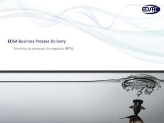 EDSA Business Process Delivery 	Servicios de procesos de negocios (BPO). 