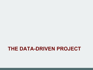 THE DATA-DRIVEN PROJECT
 