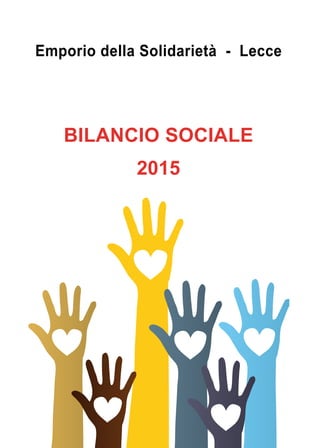 1
BILANCIO SOCIALE
2015
Emporio della Solidarietà - Lecce
 