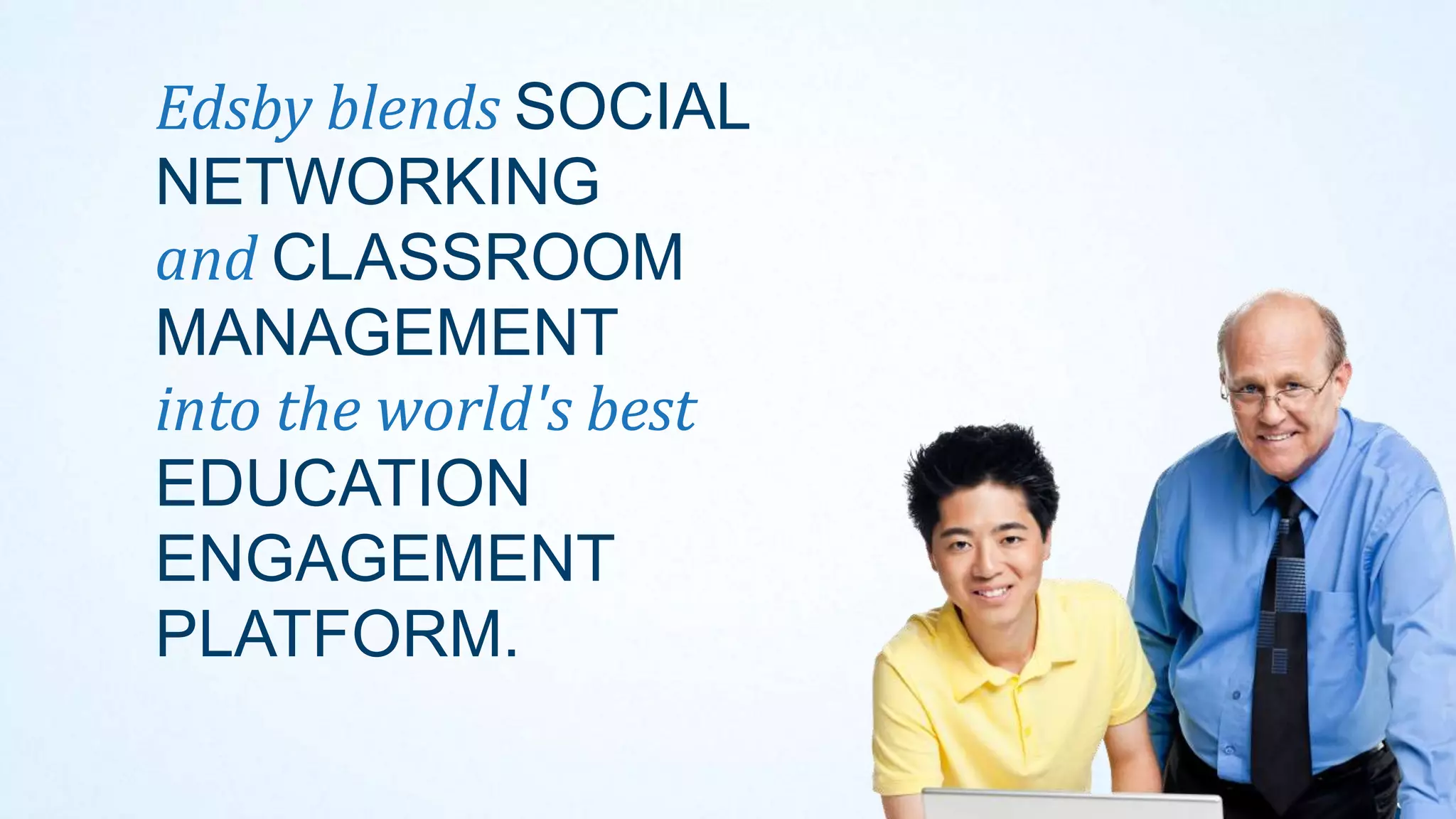 Edsby blends SOCIAL
NETWORKING
and CLASSROOM
MANAGEMENT
into the world's best
EDUCATION
ENGAGEMENT
PLATFORM.

 