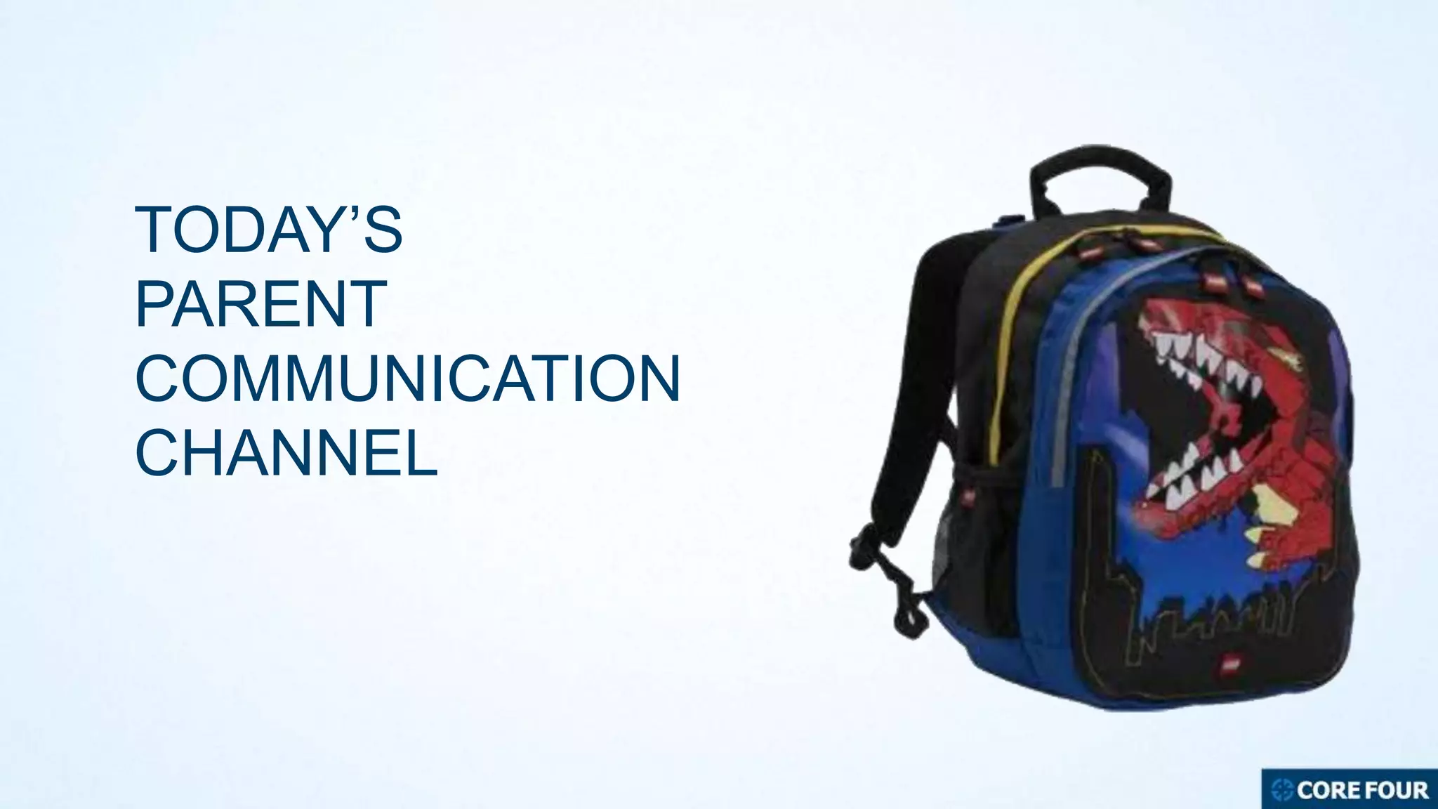 TODAY’S
PARENT
COMMUNICATION
CHANNEL

 