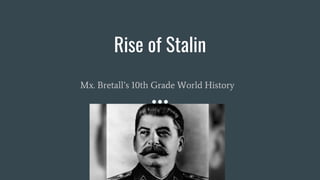 Rise of Stalin
Mx. Bretall’s 10th Grade World History
 