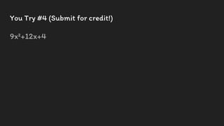 You Try #4 (Submit for credit!)
9x²+12x+4
 