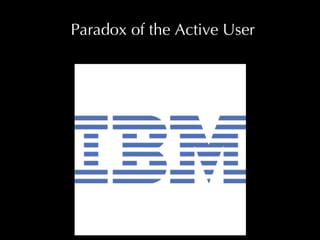 Paradox of the Active User 