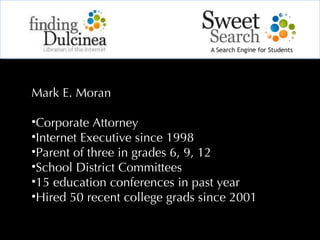 Mark E. Moran Corporate Attorney Internet Executive since 1998 Parent of three in grades 6, 9, 12 School District Committees 15 education conferences in past year Hired 50 recent college grads since 2001 