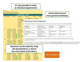 It’s also possible to makean individual appointmentand to attend one of more general workshopsQuestions can be asked by using the Questionform, e-mail or the virtual desk of the library