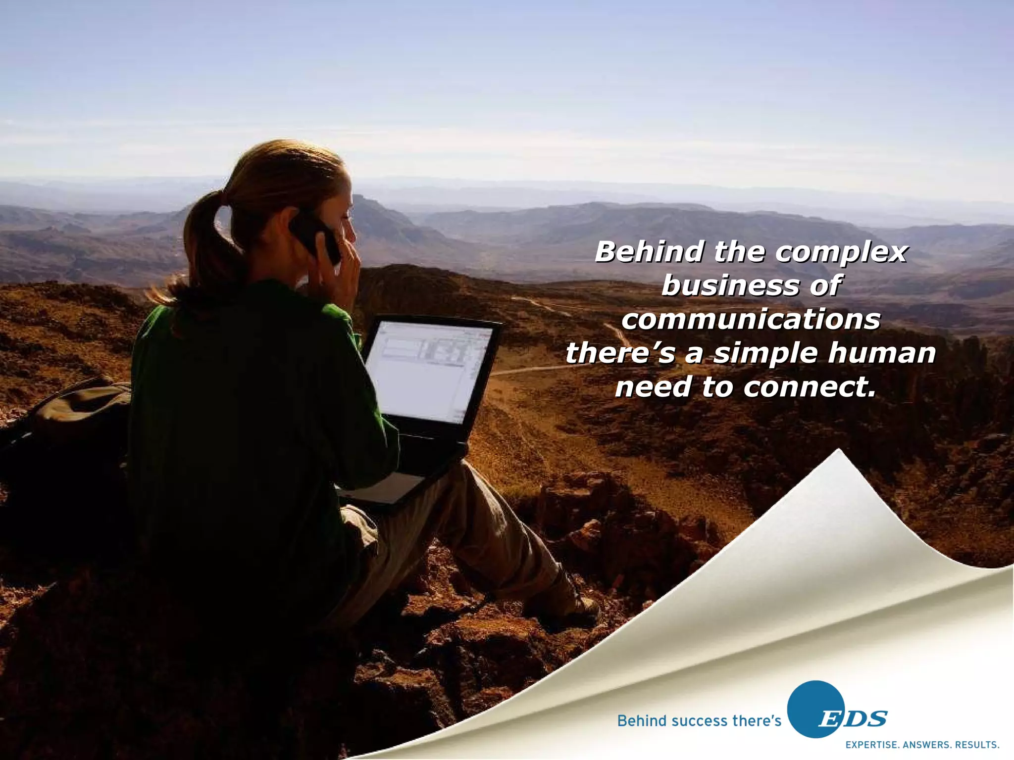 Behind the complex business of communications there’s a simple human need to connect.  