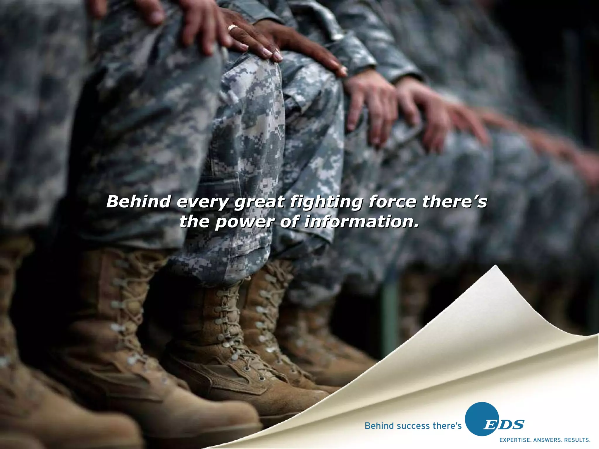 Behind every great fighting force there’s  the power of information. 