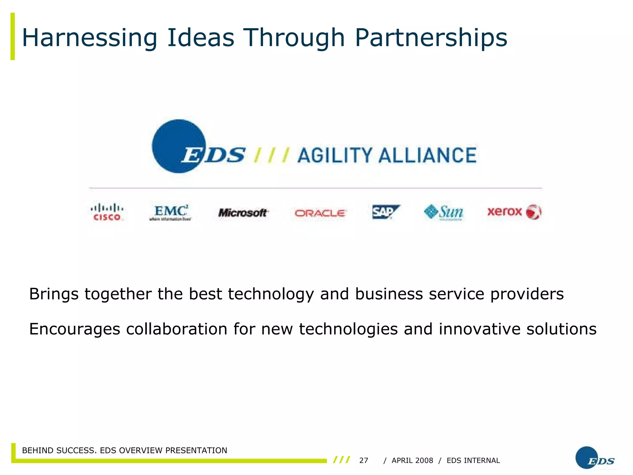 Harnessing Ideas Through Partnerships Brings together the best technology and business service providers Encourages collaboration for new technologies and innovative solutions 