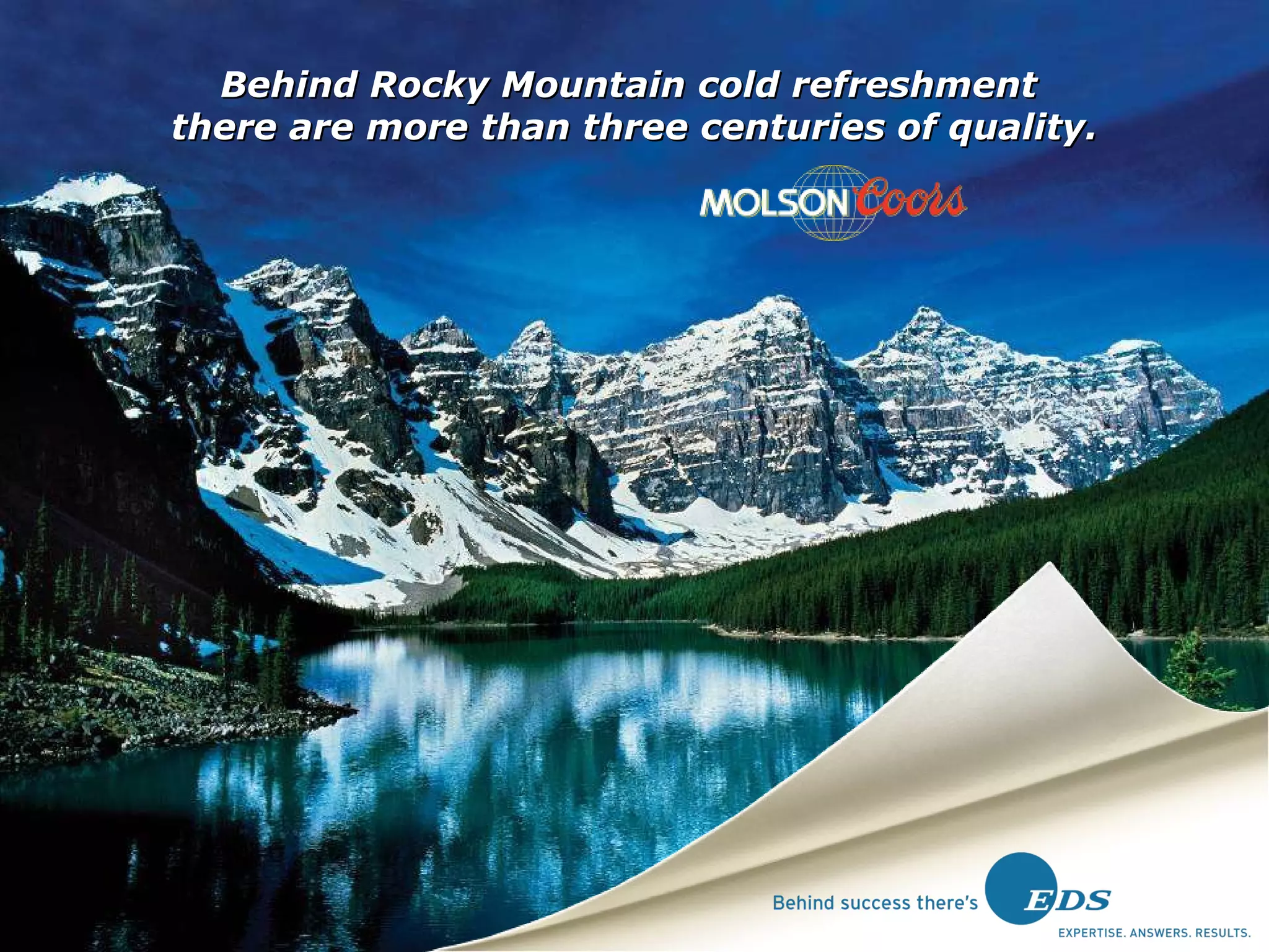 Behind Rocky Mountain cold refreshment  there are more than three centuries of quality. 