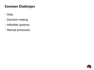 31
Common Challenges
 Data
 Decision making
 Inflexible systems
 Manual processes
 