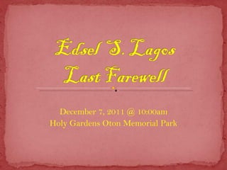 December 7, 2011 @ 10:00am Holy Gardens Oton Memorial Park 