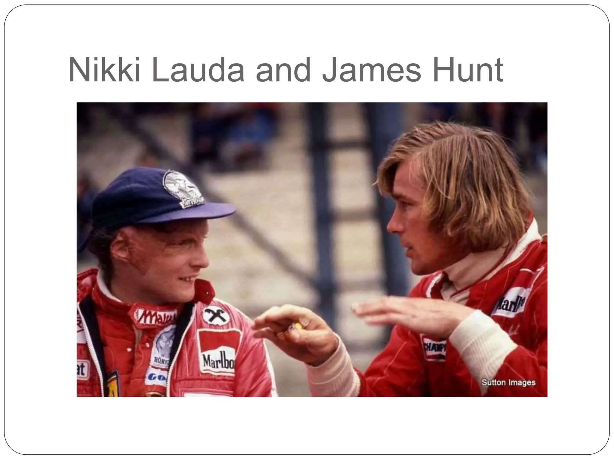 Nikki Lauda and James Hunt
 