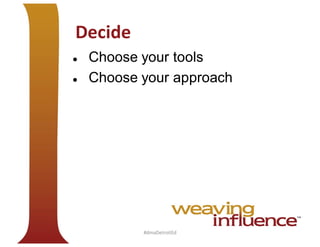 Decide



Choose your tools
Choose your approach

#dmaDetroitEd

 