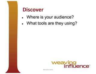 Discover



Where is your audience?
What tools are they using?

#dmaDetroitEd

 