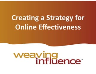 Creating a Strategy for
Online Effectiveness

 