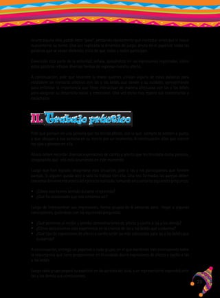 ocurre alguna idea, puede decir “paso”, pensando rápidamente qué contestar antes que le toque
nuevamente su turno. Una vez explicada la dinámica de juego, anota en el papelote todas las
palabras que se vayan diciendo; trata de que todas y todos participen.
Concluida esta parte de la actividad, señala, apoyándote en las expresiones registradas, cómo
estas palabras reflejan diversas formas de expresar nuestro afecto.
A continuación, pide que levanten la mano quienes utilizan alguna de estas palabras para
establecer un contacto afectivo con las y los bebés que tienen a su cuidado, aprovechando
para enfatizar la importancia que tiene interactuar de manera afectuosa con las y los bebés
para asegurar su desarrollo social y emocional. Una vez dicho eso, espera sus comentarios y
escúchalos.

II. Trabajo práctico
Pide que piensen en una persona que les brinda afecto, con la que siempre se sienten a gusto,
y que ubiquen a esa persona en su mente por un momento. A continuación diles que cierren
los ojos y piensen en ella.
Ahora deben recordar diversas expresiones de cariño y afecto que les brindaba dicha persona,
imaginando que ello está ocurriendo en este momento.
Luego que han logrado imaginarse esta situación, pide a las y los participantes que formen
parejas. Si alguien queda solo o sola tú trabaja con ella. Una vez formadas las parejas deben
conversar brevemente acerca del ejercicio realizado, tomando en cuenta las siguientes preguntas:
•	 ¿Cómo nos hemos sentido durante el ejercicio?
•	 ¿Qué ha ocasionado que nos sintamos así?
Luego de intercambiar sus impresiones, forma grupos de 6 personas para llegar a algunas
conclusiones, guiándose con las siguientes preguntas:
•	 ¿Qué sentimos al recibir y brindar demostraciones de afecto y cariño a las y los demás?
•	 ¿Cómo aplicaríamos esta experiencia en la crianza de las y los bebés que cuidamos?
•	 ¿Qué tipo de expresiones de afecto y cariño serán las más adecuadas para las y los bebés que
cuidamos?
A continuación, entrega un papelote a cada grupo, en el que escribirán tres conclusiones sobre
la importancia que tiene proporcionar en el cuidado diario expresiones de afecto y cariño a las
y los bebés.
Luego cada grupo pegará su papelote en las paredes del aula, y un representante expondrá ante
las y los demás sus conclusiones.

29

 