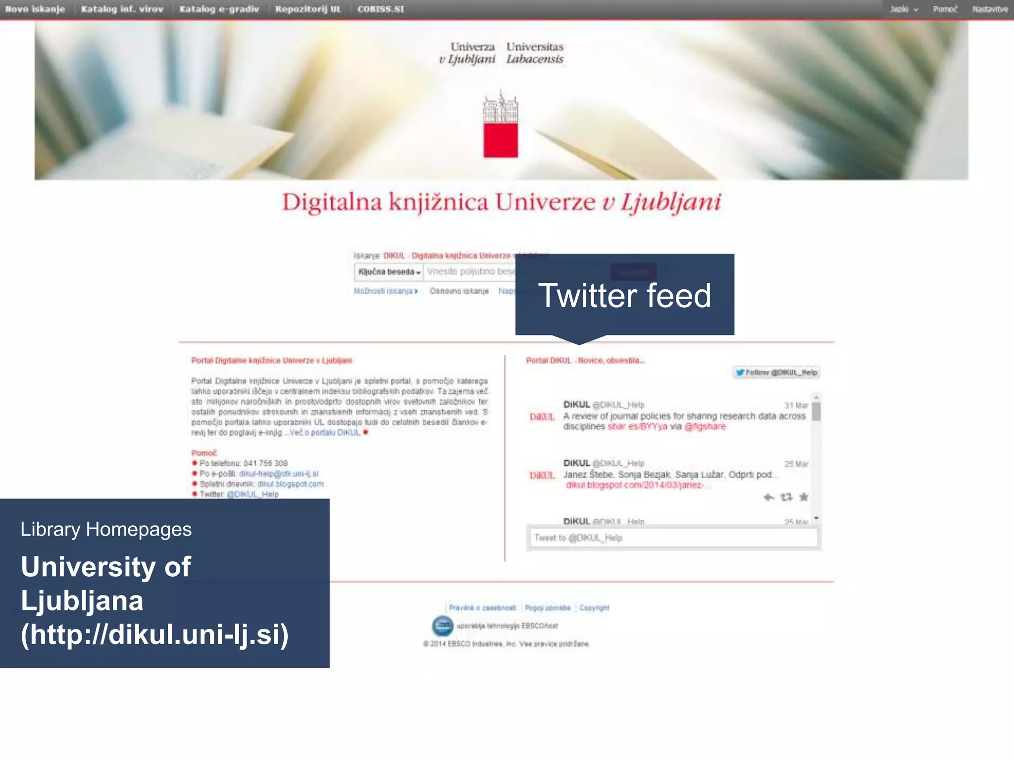 Library Homepages
University of
Ljubljana
(http://dikul.uni-lj.si)
Twitter feed
 