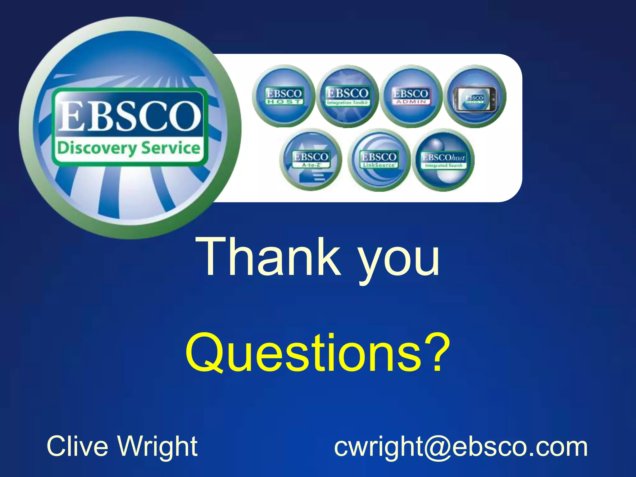 Thank you
Clive Wright cwright@ebsco.com
Questions?
 