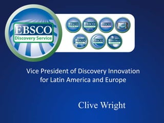 Clive Wright
Vice President of Discovery Innovation
for Latin America and Europe
 