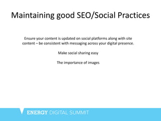 Maintaining good SEO/Social Practices
Ensure your content is updated on social platforms along with site
content – be cons...