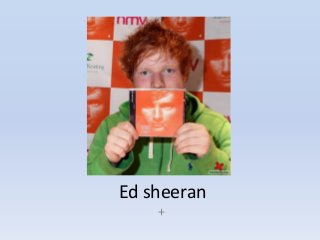 Ed sheeran
+
 