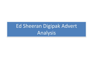 Ed Sheeran Digipak Advert
Analysis
 