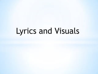 Lyrics and Visuals
 