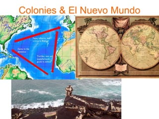 Colonies & El Nuevo Mundo
 