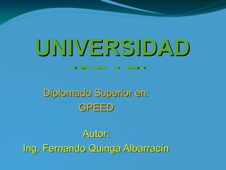 UNIVERSIDAD ISRAEL Diplomado Superior en: GPEED Autor: Ing. Fernando Quinga Albarracín 