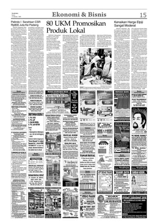 WASPADA
 Kamis
 15 Oktober 2009                                                                                                               Ekonomi & Bisnis                                                                                                                                                                                                                                                                                   15
Pelindo I Serahkan CSR
Rp800 Juta Ke Padang
    MEDAN (Waspada): Seba-                                               pendidikan sehingga dapat
                                                                                                                             80 UKM Promosikan                                                                                                                                                                                                        Kenaikan Harga Elpiji
                                                                                                                                                                                                                                                                                                                                                      Sangat Moderat
                                                                                                                             Produk Lokal
gai tanda peduli kepada ma-                                              meringankan beban yang di-                                                                                                                                                                                                                                                        MEDAN (Waspada) : Jika                   LPG 12 kg secara drastis. Kalau
syarakat Provinsi Sumatera                                               alami masyarakat Sumbar.                                                                                                                                                                                                                                                     perusahaan minyak tidak                       itu dilakukan, akan sangat
Barat akibat gempa, PT Pela-                                                  Bersamaan dengan itu Di-                                                                                                                                                                                                                                                menaikkan harga elpiji, maka                  memberatkan masyarakat.
buhan Indonesia (Pelindo) I                                              rut atas nama karyawan Pelin-                                                                                                                                                                                                                                                kerugian yang dialami sampai                  Untuk meringankan beban,
Medan menyerahkan bantuan                                                do I mendoakan masyarakat                                                                                                                                                                                                                                                    akhir 2009 mencapai Rp3,3                     Pertamina melakukan kenai-
sebesar Rp800 juta.                                                      Sumbar pulih sebagaimana                                MEDAN (Waspada):               didampingi Direktur Utama                                    Selain itu juga diramaikan                                Style Florist, PNPM Mandiri,                                   triliun lebih, kata pejabat. Hal              kan harga LPG 12 kg secara
    Bantuan Pelindo I diserah-                                           sedia kala serta sabar dan ta-                      Sedikitnya 80 usaha                Trans Kreasindo Production                               pameran mitra Dinas Koperasi                                  FKK WNK UMA, Bunaya Al                                         inilah yang membuat PT Per-                   bertahap, dengan persetujuan
kan langsung Direktur Utama                                              bah dalam menghadapinya.                            kecil menengah di                  Didit Mahadi Kadar, Rabu (14/                            dan UKM Sumut diantaranya                                     Hijrah, Kotama Shoes, Roe-                                     tamina melakukan kenaikan                     pemerintah.
Harry Sutanto kepada Guber-                                                   Gubernur Sumatera Barat                        Sumut mempro-                      10), peresmian direncanakan                              Langkat Keramik, Saf Han-                                     mah Tenun, dll.                                                secara bertahap.                                  “Kenaikan harga secara
nur Sumatera Barat Gamawan                                               Gamawan Fauzi mengucap-                                                                dibuka Gubernur Sumut.                                   dycrfat, Deli Maya Sari Craft,                                    Pameran dan Mikro Ke-                                           Humas PT Per tamina                      bertahap tersebut tentu sangat
                                                                                                                             mosikan produk lokal
Fauzi di Padang, Senin (12/10).                                          kan terimakasih kepada PT                                                                     Program pemerintah                                Medan City Shop, Kriya Ulos,                                  cil & Menengah juga dira-                                      UPms-1 Rustam Aji, di Medan,                  moderat, karena kenaikannya
                                                                                                                             di atrium Plaza medan                  Jonni menambahkan ini                                Rawigi Craft, Giat Sohib, Wan-                                maikan talkshow Forum Bis-
    Pemberian bantuan disak-                                             Pelindo I, karena sebagaimana                                                                                                                                                                                                                                                Rabu (14/10) menyatakan, ke-                  sangat tipis, sehingga dampak-
                                                                                                                             Fair dalam pameran                 sangat bermanfaat bagi selu-                             na Collection, Kun Art, TB Pha-                               nis Pasar Usaha Mikro Kecil                                    bijaksanaan dalam menaikkan                   nya tidak begitu terasa di ma-
sikan anggota Komisaris Pelin-                                           diketahui perekonomian saat                         dan pasar usaha mikro              ruh lapisan masyarakat untuk                             ros Media, Dekranasda Provsu,                                 & Menengah.(m13)                                               harga elpiji secara bertahap su-              syarakat. Pertamina menyam-
do I Barzuweh, Ketua Pengu-                                              ini dalam kondisi sulit namun
rus Pusat Serikat Pekerja Pelin-                                         Pelindo I ternyata masih mau
                                                                                                                             kecil dan menengah                 mendorong program peme-                                                                                                                                                               dah mendapat izin pemerintah.                 paikan pesan moral bagi kon-
do I Asyhari dan sejumlah staf.                                          memberikan sumbangan ke-                            mulai hari ini (Kamis,             rintah menggalakan penggu-                                                                                                                                                                 “Menneg BUMN, Sofyan                     sumen LPG 12 kg untuk tidak
    Direktur Utama Pelindo I                                             pada masyarakatnya.                                 15/10).                            nan produk lokal. “Dengan                                                                                                                                                             Djalil, beberapa waktu lalu                   beralih pada LPG 3 kg yang di-
Harry Sutanto saat penyera-                                                   Dalam kesempatan itu Ga-                                                          mengutamakan produk lokal                                                                                                                                                             menegaskan bahwa sekarang                     peruntukkan oleh Pemerintah
han bantuan Rp800 juta ke-                                               mawan Fauzi menyampaikan                                 Gubernur Sumatera             kualitas sangat baik tentu                                                                                                                                                            ini hanya LPG 3 kg yang disub-                bagi masyarakat yang kurang
pada Gubernur Sumatera Ba-                                               akibat kondisi gempa yang                           Utara Syamsul Arifin diren-        mendorong percepatan per-                                                                                                                                                             sidi pemerintah, sedangkan                    mampu,” ujar Humas PT Per-
rat Gamawan Fauzi menye-                                                 melanda Sumbar, Rabu (30/                           canakan meresmikan event           tumbuhan bisnis industri                                                                                                                                                              LPG 12 kg tidak. APBN sendiri                 tamina tersebut.
butkan bantuan ini diantara-                                             9) mengambil banyak korban                          yang digelar Dinas Koperasi        UKM di Indonesia khususnya                                                                                                                                                            tidak membolehkan BUMN                            Di negara Iran atau Arab
nya Rp775 juta merupakan                                                 jiwa dan menimbulkan keru-                          dan Usaha Kecil Menengah           di Sumatera Utara,“ kata dia.                                                                                                                                                         mensubsidi, yang mensubsidi                   Saudi, banding Rustam, sub-
bantuan perusahaan dan di-                                               sakan sarana dan prasarana                          Sumut dan Trans Kreasindo              Didit Mahadi Kadar me-                                                                                                                                                            adalah Negara,” ujarnya.                      sidi migas untuk rakyat itu
tambah bantuan dari karya-                                               diantaranya rumah sekolah.                          Production. Pameran itu            nambahkan antusias peserta                                                                                                                                                                 Selain itu, lanjutnya, UU-               wajar, karena hasil migas yang
wan melalui Serikat Pekerja                                                   Namun dia mengaku sua-                         berlangsung sejak Selasa           UKM dan berbagai daerah un-                                                                                                                                                           APBN yang tidak memboleh-                     digunakan di dalam negeri se-
Pelindo I sebesar Rp25juta.                                              sana saat ini mulai berangsur                       (13/10) sampai Minggu (18/         tuk berpartisipasi mensukses-                                                                                                                                                         kan Pertamina mensubsidi                      dikit. Sebagian besar justru
    Pelindo I yang merupakan                                             kembali pulih, perekonomian                         10).                               kan pameran ini sangat tinggi.                                                                                                                                                        LPG 12 kg, alasan kenaikan itu                diekspor, dan hasilnya untuk
Badan Usaha Milik Negara                                                 telah membaik karena aliran                              Pameran diramaikan 80         Hal ini membuktikan UKM                                                                                                                                                               tak lepas dari teguran Komisi                 mensubsidi rakyatnya. Berbe-
berpusat di Medan yang me-                                               listrik mulai terpenuhi 97 per-                     stand dari Dinas Koperasi &        bisa menembus pasar mo-                                                                                                                                                               Pengawas Persaingan Usaha                     da dengan Indonesia yang su-
ngusahai pelabuhan umum di                                               sen demikian juga air bersih.                       UKM kabupaten/kota,                dern. Selama dua hari pame-                                                                                                                                                           (KPPU) kepada Pertamina.                      dah menjadi negara pengim-
Provinsi Aceh, Sumatera Utara,                                           Perbaikan saat ini diprioritas-                     UKM di bawah binaan Di-            ran, jelasnya, transaksi UKM                                                                                                                                                               “Teguran itu terkait harga               por migas.
Riau dan Kepulauan Riau. Se-                                             kan kepada perbaikan sarana                         nas Koperasi Dan UKM Su-           menujukkan grafik sangat                                                                                                                                                              LPG dari Pertamina yang ma-                       Dari data total pengguna-
mentara pelabuhan di Sumbar                                              masyarakat dan pembangu-                            matera Utara. Peserta pame-        baik.                                                                                                                                                                                 sih di bawah harga pokok. Hal                 an LPG tanah air sebesar
merupakan wilayah Pelindo                                                nan lokasi darurat untuk pen-                       ran menampilkan aneka                  Peserta diantaranya Dinas                                                                                                                                                         tersebut menghalangi perusa-                  3.056.051 metrik ton (MT) per
II yang berpusat di Jakarta.                                             didikan, jelas Gamawan Fauzi                        produk unggulan yang krea-         Koperasi dan UKM Sibolga,                                                                                                                                                             haan lain untuk bersaing di                   tahun, sebanyak 2.103.022 MT
    Apa yang diderita masya-                                                  Humas Pelindo I M Erian-                       tif diantaranya mebel, han-        Dinas Koperasi dan UKM Pe-                                                                                                                                                            bisnis penjualan LPG, sehing-                 (69 persen) berasal dari pro-
rakat Sumbar adalah mem-                                                 syah menyebutkan, bantuan                           dycraft, rotan, makanan dan        matang Siantar, Dinas Kope-                                                                                                                                                           ga menciptakan iklim persai-                  duksi dalam negeri, sedangkan
buat Pelindo I memutuskan                                                yang diberikan ini merupakan                        minuman, anyaman, uki-             rasi dan UKM Deliserdang,                                                                                                                                                             ngan usaha yang tidak sehat,”                 953.029 MT (31 persen) berasal
untuk memberikan sumba-                                                  program Corporate Social Res-                       ran, konveksi, sepatu, tas,        Dinas Koperasi dan UKM Ta-                                                                                                                                                            lanjutnya.                                    dari impor. Dari data tersebut
ngan, jelas Harry.                                                       pontsibility (CSR) sesuai ins-                      hiasan, aksesoris dan seba-        panuli Selatan, Dinas Koperasi                                                                                                                                                             Namun, lanjutnya kem-                    rasanya tidak tepat bila untuk
    Kepada Gubernur Sumbar                                               truksi pemerintah kepada                            gainya.                            dan UKM Tapanuli Utara, Di-                                                                                                                                                           bali, sebagai BUMN yang pe-                   memenuhi kebutuhan LPG 12
Harry Sutanto mengharapkan                                               BUMN untuk memberikan                                    Menurut Kepala Dinas          nas Koperasi dan UKM Nias,                                                                                                       Wapada/Armin Nasution                                duli dengan kehidupan ma-                     kg harus memberikan subsidi.
bantuan ini dapat dimanfaat-                                             sebahagian keuntungannya                            Koperasi dan UKM Suma-             Dinas Koperasi dan UKM Ta-                               PADAT: Pengunjung memadati pameran usaha mikro kecil                                                                         syarakat, Pertamina tidak                     Apalagi pengguna LPG umum-
kan terutama untuk sarana                                                kepada masyarakat.(m35)                             tera Utara Jonni Pasaribu          nah Karo.                                                dan menengah di Atrium Plaza Medan Fair, kemarin.                                                                            melakukan kenaikan harga                      nya rumah tangga. (m38

                        Bursa                                             DIBUTUHKAN WANITA (GADIS/ JANDA)
                                                                         Jaga anak, Perawat Gaji Rp. 500 - 1 Jt/                                                                         Ingin                                                                                                                                                                                                                           Bursa
      LOWONGAN KERJA                                                     bln (bersih) Hub. “CAHAYA” (061)                                                                                                                                                                                                                                                                                                    PENGOBATAN
    LOWONGAN KERJA
                                                                         7670.0079 HP. 0812.6514.3676
                                                                                                                                                                                      Promosikan                                                                                                                                                                                                    BUTUH ALAT BANTU DENGAR?
                                                                                                                                                                                                                                                                                                                                                                                                                ALAT BANTU
Dibutuhkan Tenaga Kerja/ Karyawan,
bergerak di bidang perbengkelan
                                                                              DIBUTUHKAN
                                                                         1 Orang Operator Komputer, Pria,
                                                                                                                                                                                        Produk                                                                                                                                                                                                      Hub. MELTRA HEARING AID
                                                                                                                                                                                                                                                                                                                                                                                                          MELTRA
                                                                                                                                                                                                                                                                                                                                                                                                    Jl. Kediri No. 36 Medan Tel. 4516161
bersedia ditempatkan di Psr. Merah, Pdk
Kelapa, Setia Budi, Posisi sebagai:
1. Kasir (Wanita) SMP/ SMA sederajat
                                                                         Single, Menguasai Ms. Office
                                                                           Hub. (061) 7694.1629 (Ferry)                                                                                  Anda
2. Doorsmeer (Cuci mobil)
                                                                                                                                                                                      Harian                                                                                                                                                                                                        PIJAT TRADISIONAL
3. Tukang Cat (Body car)
             Lamaran diantar ke:
                                                                              DIBUTUHKAN                                                                                                                                                                                                                                                                                                              CAPEK-CAPEK, REFLEKSI,
  BENGKEL STAR SERVICE
Jl. Setia Budi Tj. Sari Psr. II No. 435/ 88-S
                                                                          Tkg. Pangkas Muslim, Ada
                                                                          jaminan + Bonus, Pks Full AC
                                                                                                                                                                                     WASPADA                                                                                                                                                                                                        LULUR DAN LEMAH SYAHWAT
                                                                                                                                                                                                                                                                                                                                                                                                                       ZULIYA
       HP 0813.6125.3678
           .
    (Bpk. Ronald Simanjuntak Semba)                                         Hub. 0852.9672.9995
                                                                                                                                                                                          Media                                                                                                                                                                                                           Jl. Laksana No. 33 O
                                                                                                                                                                                                                                                                                                                                                                                                          HP. 0813.7087.8289
DIBUTUHKAN PERAWAT                                                            DICARI                                                                                                   yang Tepat
-Minimal SMU                                                             Tukang Pasang AC dan Service
-Umur 19 - 30 thn                                                          Hub. (061) 7768.1836 /                                                                                         untuk
-
-
 Rajin, Jujur dan bertanggung jawab
 Pelatihan diberikan
                                                                              0813.7023.7146
                                                                                                                                                                                       Iklan Anda
      Kirim lamaran ke:
JL. S. PARMAN NO. 64B MEDAN
 Selambat-lambatnya 1 minggu
     setelah iklan diterbitkan
                                                                         DIBUTUHKAN SEGERA ! !                              RUMAH TINGGAL DIJUAL
                                                                                                                            UKURAN TANAH: 24X19M:
                                                                                                                                                                   DISEWAKAN 2 RUKO
                                                                                                                                                                          GANDENG

       LOWONGAN
                                                                         1. TK. CUCI                                          456M2 (SERTIFIKAT)
                                                                                                                             LUAS BANGUNAN: 234M2
                                                                                                                                                                4 Lantai, Ukuran 8x16m2, Komp.
                                                                                                                                                                Multatuli ada lift barang Hub HP.
      DIBUTUHKAN SEGERA
Perusahaan Swasta bertaraf ‘INT’L butuh tenaga kerja P/W                 2. TK. LAP                                         JL. RAWACANGKUK I NO. 8
                                                                                                                                  MEDAN DENAI
                                                                                                                                                                0813.6243.1815 - 0813.7067.9276
(17 - 30 thn) untuk diposisikan di kantor, Syarat:                                                                           HUB. (061) 7666.8646               RUMAH DIJUAL CEPAT
- Pend. min SMU/ sederajat
                                                                         3. SALON MOBIL                                                                            MAU PINDAH




                                                                                                                                                                                                                                                                                        WC
- Pas photo Uk. 3x4, Foto copy KTP (2 lembar)
- Guntingan iklan ini untuk proses interview                                                                                      DIJUAL CEPAT                        HANYA RP. 350 JUTA                                 RUMAH Dijual LT. 8x15m, 3 KT, 2 KM,                                          TUMPAT/ SAL. AIR
Penghasilan: Rp. 1,5 Jt s/d 3,5 Jt/ bln (sesuai posisi anda di kantor)
HUB: IBU AISYAH/ BPK JEFRY HARLEN
                                                                         4. TK. LAS KETOK                                   1 Unit Rumah Kondisi 90% Selesai.
                                                                                                                            Jl. Eka Suka Depan Gang Eka Suka
                                                                                                                                                                   RING ROUTE SETIA BUDI
                                                                                                                                                                       KOMPLEK MALINA
                                                                                                                                                                                                                         Villa Mulia Mas Medan - Binjai Km. 10,8
                                                                                                                                                                                                                         (samping Pardede) 0812.642.4110
                                                                                                                                                                                                                                                                                                        845.8996
HP. 0812.6388.5458/ 0813.7010.2426                                                                                                                              HUB. (061) 8211.488 - (061) 7780.5813                                                                                                 0812.631.6631
                                                                                                                            9 Gedung Johor. Ukuran tanah 15
                   Alamat kantor:
   Jl. KH. Wahid Hasyim No. 118A Simpang Barat
          Masuk dari Gatot Subroto Medan
                                                                         Syarat:                                            x 24 M2. Ukuran rumah 12 x 16 M2.   DIJUAL RUMAH MURAH                                                          TANAH
                                                                                                                                                                                                                                                                                                    Bergaransi/ Setia Luhur 160 F
                                                                                                                            Kamar 4 buah, Garasi 1 buah, SHM,
NB. 5 pelamar pertama langsung diterima
                                                                         - Pria                                                                                   PERUMAHAN PADANG HIJAU
                                                                                                                            IMB. Hub.0819 2112101               JL. BINJAI KM. 14,5 TYPE 89/ 244
                                                                                                                                                                                                                         TANAH MURAH DIJUAL
                                                                                                                                                                                                                         Jl. Sei Tuan No. 49 Medan Baru, Uk. 13x40m,                    MINI & EFEKTIF
PT. NUSANTARA CARD SEMESTA                                               - Berpengalaman dibidangnya                                                            LOKASI SUDUT HARGA Rp. 225 JUTA
                                                                                                                                                                     HUB. 0812.601.7080                                  SHM, Tembok, Sudah timbun, Lokasi bagus,                        IKLANKAN PRODUK ANDA
                                                                                                                                                                                                                          Pembeli serius hub. 0812.602.5170 -
          Perusahaan Kurir Cargo
           Cabang Medan (NCS)                                            - Jujur, rajin dan bertanggung                                                                                                                             (061) 7777.5170, TP
Jl. SM. Raja No. 480 (dpn Jl. Garu I)
                                                                           jawab
                                                                                                                                                                 DIJUAL KIOS                                             DICARI TANAH/ KEBUN
                                                                                                                                                                                                                                                                                                           Bursa                                                                                    “H. MOHD. RAWAL”
      Membutuhkan secepatnya                                                                                                                                                                                                                                                            MATERI BANGUNAN
I Kurir (Pengantar Surat) 15 orang                                                                                                                               PASAR PETISAH BARU                                      LOKASI SEKITAR MEDAN DAN BINJAI                                                                                                                                            SPECIALIST AMBEYENT TANPA OPERASI
II Sortir 2 orang
III Customer Service 2 orang                                             Lamaran diantar langsung ke                                                               LANTAI-1 BLOK D                                        (TJ. ANOM/ K. LIMBARU/ K. LADA)
                                                                                                                                                                                                                               HARGA SEKITAR 75 JT/ HA                                       ATAP & DINDING EURODEK
                                                                                                                                                                                                                                                                                                  ALUMINIUM ZINC - AZ - 150
                                                                                                                                                                                                                                                                                                                                                                                                    PUTUS SAMPAI KE AKAR2NYA DIJAMIN
                                                                                                                                                                                                                                                                                                                                                                                                    TDK SEMBUH UANG KEMBALI GARANSI
Syarat2:
                                                                         ”Harian Waspada” Jl. Letjend                                                            HUB. 0813.6148.4848                                            HUB. 0812.601.7080                                                                                                                                                  Ciri2 Ambeyen: Disekeliling Dubur Ada
- Pendidikan min. SMU (I), D3 (II, III)
                                                                                                                                                                                                                                                                                                                                                                                                    Benjolan Seperti Daging Tumbuh/Jerawat,
- Laki2 (I, II) Peremp. (III)
                                                                         Suprapto No. 1, dengan KODE                                                                                                                     DIJUAL TANAH - PULAU SAMOSIR                                                                                                                                               Gatal, B.A.B Keras, Keluar Darah Segar.
- Memiliki kend. Roda 2 + SIM C Mutlak (I)
- Domisili Medan Selayang - Marelan,
                                                                                                                                                                    DIJUAL                                               DIJUAL CEPAT Tanah ± 1,8 Ha, SHM,                                                                                                                                          Susah Duduk Seperti Ada Yang Mengganjal.
                                                                                                                                                                Dua Pintu Ruko gandeng Siap                                                                                                                                                                                                         Duduk Serba Salah. Nyeri (Ngilu). Dubur
   Labuhan Deli, Tembung, Helvetia, Sunggal,
   Lubuk Pakam, Belawan (I), Medan (II, III)
                                                                         “OTOMOTIF” di sudut kiri                                                               pakai, 3 Lantai, Telepon, Listrik,
                                                                                                                                                                                                                         Pinggir pantai & Jalan besar, Landai
                                                                                                                                                                                                                         ± 25°- Desa Hutaginjang - Tampak &                                                                                                                                         Seperti Luka, Solusinya Datang dan
                                                                                                                                                                                                                                                                                            PAGAR EURO               R
                                                                                                                                                                                                                                                                                                                                                                                                    Berobatlah ke
- Berkelakuan baik (Kepolisian)
- Usia max. 35 thn (I, II) 27 thn (III)                                  amplop. Selambat-lambatnya 7                                                           PDAM Jl. Karya Cilincing
                                                                                                                                                                                                                         lurus dari Terminal Ferry Ajibata
                                                                                                                                                                                                                          HARGA RP. 65.000/M2 (BISA NEGO)
                                                                                                                                                                                                                                                                                                GALVANIS                                                                                            “H. MHD. RAWAL”
     Pelamar bawa lamaran lengkap                                                                                                                               Hub. 0811.613.557/ 7773.7559                                                                                                                                                                                                                             PUSAT:
    Lamaran ditutup Tgl. 24-10-2009                                      hari setelah iklan ini dimuat                                                                                                                    Agen komisi 2,5%, Bawa langsung
                                                                                                                                                                                                                               Pembeli & Surat mandat                                                                                                                                               Jl. Prof. H.M. Yamin S.H (Serdang) No. 251 A
                                                                                                                                                                                                                                                                                                                                                                                                     Simpang Pahlawan Tel.(061) 4563067
                                                                                                                                                                RUMAH & TANAH DIJUAL                                           HUB. ROBIN SINAGA                                                                                                                                                                     Cabang I
LOWONGAN KERJA                                                                        Bursa                                 061-6846 2888
                                                                                                                            061- 6846 3888
                                                                                                                                                                Luas 699m², Fasilitas: KT 3, KM 2, Ruang
                                                                                                                                                                Tamu, Ruang Keluarga, Ruang Makan,
                                                                                                                                                                Ruang Dapur, Garasi, Fasilitas: Paviliun
                                                                                                                                                                                                                         HP. 0813.9677.1779 - 0813.7592.9245                                                                                                                                        Jl. Bunga Harum (Benteng) No. 26 Suka
                                                                                                                                                                                                                                                                                                                                                                                                    Jadi belakang Brimob Pekan Baru
                                                                                                                                                                                                                                                                                                                                                                                                    Telp. (0761) 45368 HP. 0812.656.8700
Sebuah Perusahaan besar                                                                                                                                                                                                                                                                                                                                                  Bursa
                                                                                    PROPERTY                                                                    Kost2an, 4 KM, Masing2 kamar ada
                                                                                                                                                                                                                         TANAH DIJUAL                                                                          R                                                                                                   Cabang II:
                                                                                                                                                                kamar mandi di Jl. Gurilla No. 53B dekat                                                                                    EUROMESH                                                                                                    Jl. Jend. A. Yani No. 105 Telp.
membutuhkan tenaga Profesional                                                                                                                                  RS. Pringadi dan Universitas Sisinga-                                                                                        BAJA U-50                KOLOM PRAKTIS                                 PERKEBUNAN                       (0641) 22457 HP. 0852.262010594
                                                                                                                                                                                                                                                                                                                                                                                                           Langsa: 0852 6201 0594
sebagai Chief Accounting dengan                                                                                                                                 mangaraja, Tanpa perantara
                                                                              Informasi Pembaca                                                                                                                                                                                                                       EURO R
syarat-syarat sebagai berikut:                                                   Bursa Property
                                                                                                                                                                  Peminat hub. 0852.7065.7868                              Di Desa Securai Selatan                                                                                   BAJA U-50 -       DIJUAL BIBIT K. SAWIT
                                                                                                                                                                                                                                                                                                                                                                                                    SPECIALIST MATA TANPA OPERASI
                                                                                                                                                                                                                                                                                                                                                                                                        Dapat disembuhkan sampai tuntas
                                                                                                                                                                                                                                                                                                                                    SIAP PAKAI -                                                          Segala jenis mata seperti mata:
1. Tamatan S1/ D3 Akuntansi                                              GR : Garasi
                                                                         KM : Kamar Mandi
                                                                                                     LB
                                                                                                     LT
                                                                                                          : Luas Bangunan
                                                                                                          : Luas Tanah
                                                                                                                                                                                                                                Gebang, ± 240 Ha                                                                         LEBIH PRAKTIS & HEMAT -       EX MARIHAT, SERTIFIKAT                       - Katarak, Plus, Minus, Glaucoma
                                                                                                                                                                                                                                                                                                                                                                                                    - Mata Merah, Berair, Bengkak, dll
                                                                                                                                                                                                                                                                                                                                 DARI BESI BETON
   dengan IPK minimal 2,7                                                KP : Kamar Pembantu         RM   : Ruang Makan
                                                                                                                                                                                                                         Sertifikat Hak Milik & SK Bupati                                                                                               UMUR 14 - 18 BULAN, SIAP TANAM              Khusus yg mau masuk angkatan minus jarak pandang
                                                                                                                                                                                                                                                                                                                                                                                                    +/- 7 Meter B/W (buta warna), juga dapat di sembuhkan
                                                                         KT : Kamar Tidur            RT   : Ruang Tamu                                                                                                                                                                 PRODUKSI:
2. Usia maksimal 30 thn                                                  SHM: Sertifikat Hak Milik                                                                                                                                                                                                                                                      LOKASI: SEI - KARANG (GALANG)               sampai tuntas, Insya Allah
                                                                                                                                                                                                                         Lokasi cocok U/ kebun Sawit                                       PT. REZEKI PRIMA JAYA ABADI                                 HUB: 0813.7618.2897 - 0813.9607.8539         Hub. IBU FARIDA AKRAM Jl. Prof. H.M. Yamin S.H (Serdang)
3. M a m p u m e n g o p e r a s i k a n                                                                                                                                                                                                                                                         Jl. Sutomo No. 436 Medan 20231                                                                     No. 251 A Tel.(061) - 4563067 Mdn Izin Depkes R.I Terdaftar
   Microsoft Office                                                      DIJUAL CEPAT                                                                                                                                    PEMINAT HUB. (061) 7788.5691                                                 (samping Bank Maspion)
4. Mengerti Perpajakan yang
   memiliki Brevet dan pernah
                                                                         Rumah Jl. KW. Hasyim No. 47,
                                                                         Luas Tanah 620m2, Sertifikat                                                              Tipe 45 & 60          FASILITAS:
                                                                                                                                                                                         - Jl. Komplek Paving Blok
                                                                                                                                                                                                                                 Tanpa perantara
                                                                                                                                                                                                                                                                                         Telp. (061) 452.2588 - 415.7504 - 455.7204 - 455.71494
                                                                                                                                                                                                                                                                                                 Fax. (061) 415.7504 SUMUT - INDONESIA                 Harian         WASPADA                       Harian            WASPADA
   bekerja minimal 2 tahun                                               Hak Milik, Harga 2,7 M                                                                                          - Pos Keamanan Komplek
5. Beragama Islam                                                          Hub. 0812.6084.4999                                                                                           - Sarana Air Bersih Sumur Bor                        Bursa
                                                                                                                                                                                           Tiap-tiap Rumah                                   PERABOT
Bagi yang berminat, surat lamaran
                                                                                                                                                                                         - Taman Lingkungan               JUAL/ BELI PERABOT BEKAS
dapat di kirim ke: Harian Waspada
dengan Kode CBF paling lambat
                                                                         RUMAH DIJUAL CEPAT                                                                                              - Lampu Penerangan Jalan
                                                                                                                                                                                         - Tembok Keliling Komplek
                                                                                                                                                                                                                                 JL. LAKSANA NO. 62
                                                                                                                                                                                                                                HP. 0813.9611.3753
10 hari setelah iklan ini dimuat                                          LT. 15x24m, LB. 300m2
       LOWONGAN KERJA                                                         PAM, Listrik, Telp                                                                                                                                   TEMPAHAN MURAH
                                                                                                                                                                                                                         -Lemari pakaian 3 pintu Sungkai asli Rp. 1.500.000 tempahan
      RESMI KE MALAYSIA                                                                                                                                                                                                  -Kursi Sofa Kulit 3 ,2 1 pakai Spring Rp. 1.300.000
Dibutuhkan Tenaga Kerja Wanita untuk di
                                                                           Jl. STM - Sukajaya No. 18                                                                                                                     Hub Telp. (061) 6618116 - 6616802
pekerjakan pada perusahaan Electronic                                                                                                                                 PEMASARAN
terkemuka di Malaysia. Kilang COMPANY, bukan                               Hub Telp. (061) 786.2218                                                                  - 0813 9636 3383                                    SPRING BED DIJUAL MURAH
KONTREK (OUT SOURCING), sebagai berikut:
1. WESTERN DIGITAL M SDN. BHD                                               HP. 0811.617.263, TP                                                                     - 0813 7628 2301                                    Spring Bed 6 kaki 2 lapis              Rp. 1.100.000
2. SANYO AUTOMEDIA M. SDN BHD, SEBRANG PRAI                                                                                                                          - 0813 9649 4064                                    Spring Bed 5 kaki 2 lapis              Rp. 1.075.000
Syarat-syarat pendaftaran dan seleksi:                                                                                                                                                                                   Spring Bed 4 kaki 2 lapis              Rp. 1.000.000
1. Wanita Umur 18 s/d 30 tahun
2. Pendidikan minimal SMP sederajat                                                                                                                                                                                      Spring Bed 3 kaki 2 lapis              Rp. 900.000                                                                                                                         Jangan Lewatkan Interaktif langsung
3. Membawa Fotocopy Ijazah, KTP, Kartu Keluarga                                                                                                                                                                          Spring Bed 3 kaki Dorong               Rp. 1.000.000
   (asli di bawa sewaktu interview)                                                                                                                                                                                                                                                                                                                                                                 dengan PASAK BUMI di DELI TV Tgl. 5
4. Membawa phas photo warna 3x4: 3 lbr                                                                                                                                                                                   Garansi Per 10 tahun Hub. 061-661.8116 - 661.6802                                                                             JL. KLAMBIR V NO. 152                        September ‘09 Pkl. 22.30 Wib (Live)
A. RINCIAN GAJI
1. WESTERN DIGITAL (M) SDN. BHD                                                                                                                                                                                                                                                                                                                          KP. LALANG MEDAN                           Call Center: 0818 090 73481
- Gaji Pokok
- Tunjangan kehadiran
                                     : RM 450/ bln
                                     : RM 50/ bln
                                                                                                                                                                                                                                          Service
- Tunjangan shift                    : RM 107/ bln                                                                                                                                                                                 KONSTRUKSI
- Tunjangan makan                    : RM 16,50/ bln
- Tunjangan lainnya                  : RM 57 - RM 78/ bln
- Bonus: Bonus Prestasi dan tahunan
                                                                                                                                                                                                                         WC TUMPAT, Sal. AIR, K. Mandi
                                                                                                                                                                                                                              TUMPA                                                                                   PERAWATAN TRADISIONAL
2. SANYO AUTOMEDIA SDN. BHD
- Gaji Pokok                         : RM 430/ bulan
                                                                                                                                                                                                                         Tel. 7878078, 77008458                                                                                 AURA                                             KINI HADIR DI MEDAN
- Tunjangan Kehadiran                : RM 60/ bulan
- Tunjangan Berdiri
- Bonus
- Tunjangan Makan
                                     : RM 1/ hari
                                     : RM 40/ bulan
                                     : RM 0.50/ hari
                                                                                                                                                                                                                         NARO SERVICE Jl. Sisingamangaraja
                                                                                                                                                                                                                         Tumpat Sedot
                                                                                                                                                                                                                                                                                                                     PERAWATAN WAJAH ALAMI
                                                                                                                                                                                                                                                                                                                          KECANTIKAN/ AURA
                                                                                                                                                                                                                                                                                                                      PENGOBATAN ALTERNATIF
                                                                                                                                                                                                                                                                                                                                                                                 EYANG LANGGENG JAYA
- Tunjangan di bagian Mesin : RM 60/bulan                                                                                                                                                                                                     Jl. Brayan Medan                                                     SURAT IZIN DINKES NOMOR 448/484/V/2008
                                                                                                                                                                                                                                                                                                                                                                                     0812.8095.2112 NO SMS
- Tunjangan Makan (Waktu Lembur/ Overtime):
  a.2Jam atau Lebih: RM 1.50, B. 4 Jam atau lebih: RM 2.50
- Tunjangan Shift: a. Petang: RM 3, b. Malam (8 Jam):
  RM 8, c. Malam (12 Jam): RM 10
B. FASILITAS
- Levy subsidy 100%
- Asrama, tiket pulang, kemudahan kesehatan,
                                                                                                                                                                                                                          WC 0812 642 71725
                                                                                                                                                                                                                          ADI
                                                                                                                                                                                                                                8442246  Telp.:


                                                                                                                                                                                                                                                     Ada Garansi
                                                                                                                                                                                                                                                                                       PERAWATAN WAJAH
                                                                                                                                                                                                                                                                                                                   LIS SUSANTI
                                                                                                                                                                                                                                                                                                          AHLI KECANTIKAN DARI KOTA BANDUNG
                                                                                                                                                                                                                                                                                                                          GURAH KEWANITAAN
                                                                                                                                                                                                                                                                                       - Mengeluarkan Aura (Cahaya Wajah) - Mengembalikan keperawanan
                                                                                                                                                                                                                                                                                       - Memperindah bentuk wajah         - Mengatasi keputihan
                                                                                                                                                                                                                                                                                                                                                                                 NO MEDIS
                                                                                                                                                                                                                                                                                                                                                                                 -   Meramal nasib melalui mata bathin
  asuransi, berangkat naik pesawat terbang                                                                                                                                                                                                                                             - Memutihkan kulit wajah                        - Mengobati infeksi kanker rahim
                                                                                                                                                                                                                                                                                                                                                                                 -   Meramal melalui kartu Tarrot
- Tidak dipungut biaya proses pemberangkatan. Biaya                                                                                                                                                                                                                                    - Mengencangkan kulit




                                                                                                                                                                                                                         WC             ANDA TUMPAT - SEDOT
  di potong di Malaysia setelah TKI bekerja. Adapun                                                                                                                                                                                                                                    - Menghilangkan flek hitam                      GURAH HIDUNG                              -   Ruawatan/ Buang sial/ Buka aura
  jumlah biaya tersebut adalah sebesar RM 1800
  (Rp. 5.100.00) dan di potong selama 2 tahun.                                                                                                                                                                                                                                         - Mengatasi jerawat                             Membersihkan saluran pernafasan dan       -   Pemasangan ajian jaran goyang
- Untuk Perusahaan Sanyo Automedia boleh yang                                                                                                                                                                                                                                          PERAWATAN TUBUH                                 membuang lendir-lendir yang
  mantan/ eks TKI Sanyo Prai dan Bayan Lepas dan                                                                                                                                                                                        Hub. 8219951                                   - Melangsingkan badan                           mengandung virus                          -   Menaklukkan lawan jenis
  gajinya disesuaikan dengan gaji terakhir sewaktu                                                                                                                                                                                                                                     - Menaikkan berat badan
  pulang ke Indonesia                                                                                                                                                                                                                     Jl. Setia Budi No. 2                         - Mengencangkan/ memadatkan
                                                                                                                                                                                                                                                                                                                                       MENGOBATI                                 -   Pengisian air raksa
C. JADWAL PENDAFTARAN/ SELEKSI:                                                                                                                                                                                                                                                          payudara                                      Sinusitis, Ashma, alergi dingin, alergi
- Setiap Hari Kerja                                                                                                                                                                                                                                                                    - Memutihkan badan                              debu, batuk, migran, membersihkan         -   Pemasangan tumbal untuk pabrik/ toko/ rumah



                                                                                                                                                                                                                         WC
    Segera daftarkan diri anda sekarang juga ke:                                                                                                                                                                                        TUMPAT/ SAL. AIR                               - Menghilangkan bau badan                       nikotin, memerdukan suara
PT. MUTIARA KARYA MITRA
       SIUP NO: 629/MEN/2006
                                                                                                                                                                                                                                        Hub. 8477835                                                        DENGAN IZIN ALLAH SWT                                                MEDIS:
                                                                                                                                                                                                                                                                                                         - Cepat untuk mendapatkan jodoh
 JL. KAPTEN MUSLIM NO. 89 C MEDAN
TELP: (061) 845.2956 (DEKAT RSU SARI MUTIARA)
                                                                                                                                                                                                                                         (061) 77077334                                - Mengatasi retaknya rumah tangga, menjadi sakinah mawaddah warahmah
                                                                                                                                                                                                                                                                                                  - Menyembuhkan kena guna-guna/ kena pelet
                                                                                                                                                                                                                                                                                                                                                                                 Mengobati lumpuh/ stroke, dengan sistem therapy
                                                                                                                                                                                                                                        Jl. Gaperta Gg. Partiasa No. 8
    Contact Person: Mega 0813.6220.2213,
             Ecy: 0813.7515.5055                                                                                                                                                                                                              Bergaransi 3 Bulan
                                                                                                                                                                                                                                                                                                           JL. PURI NO. 9A MEDAN
                                                                                                                                                                                                                                                                                                HP. 0813.7050.8635 - (061) 7666.1221
                                                                                                                                                                                                                                                                                                                                                                                  Jl. Garu VI Gg. Belibis No. 25 E Mariendal Medan
 