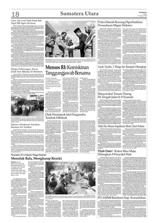 18                                                                                                          Sumatera Utara                                                                                                                                                           WASPADA
                                                                                                                                                                                                                                                                                           Kamis
                                                                                                                                                                                                                                                                                  15 Oktober 2009


Camat Dan Lurah Tidak Pernah Raih
Target PBB, Segera Dievaluasi                                                                                                                                                                Putra Daerah Kurang Diperhatikan,
     STABAT (Waspada) : Bupati Langkat Ngogesa Sitepu menyatakan,
para camat dan lurah yang terus menerus tidak mampu memenuhi
                                                                                                                                                                                             Perusahaan Migas Didemo
target PBB tepat waktu akan menjadi catatan tersendiri dan segera                                                                                                                                 P .BRANDAN (Waspada): Puluhan masya-             keka-yaan alam kami terus dieksploitasi
dievaluasi bagi peningkatan karir selanjutnya.                                                                                                                                               rakat P.Brandan melakukan aksi unjuk rasa             sedangkan kami selaku putra daerah hanya
     Bupati Langkat Ngogesa Sitepu mengemukakan hal itu dalam                                                                                                                                ke perusahaan Migas Salamander Energy Nort            dibiarkan men-jadi penonton,” ujarnya seraya
forum silaturrahmi Pemkab dengan para pengusaha perkebunan                                                                                                                                   Sumatra Ltd-TAC Pertamina, Rabu (14/10)               meminta Kapol-sek memediasi pertemuan
sekaligus penyerahan hadiah bagi camat dan Kades yang mampu                                                                                                                                  sekitar pukul 11:20. Mereka berjalan kaki dengan      dengan manajemen Salamander.
over target penerimaan PBB 2009 , Jumat (9/10).                                                                                                                                              membawa berbagai poster dari Jalan Wahiddin               Setelah Kapolsek AKP Mhd. Sofian Sinaga
     Sedangkan kepala desa yang telah berakhir masa jabatannya                                                                                                                               menuju kantor perusahaan yang berada di               bernegosiasi sekira sepuluh menit akhirnya
dan ingin kembali mencalonkan diri dalam Pilkades yang digelar                                                                                                                               lingkungan PT Pertamina P     .Brandan.               manajemen siap menerima lima orang delegasi
akhir tahun ini, tegas Ngogesa pula, Pemkab Langkat melalui                                                                                                                                       Para pengunjuk rasa tertahan di depan            warga. Warga mengutus lima orang delegasi
panitia seleksi terlebih dulu akan melihat track record kinerja                                                                                                                              pagar yang telah dijaga petugas keamanan dari         mereka, yakni Idris Nasution, Zulhadi Hakim,
yang telah ditunjukkannya termasuk dalam hal kemampuan                                                                                                                                       security PT Pertamina, Kepolisian P   .Brandan,       Azhar, Budi Hermanto Nasution, dan Irwan
memenuhi target PBB yang menjadi tanggung jawabnya.                                                                                                                                          Kepolisian Pangkalansusu, dan sejumlah aparat         Amsar.
     Dia juga mengingatkan agar para petugas pemungut pajak                                                                                                                                  TNI. Di depan pintu gerbang, mereka berorasi              Proses yang tertutup bagi para wartawan
dalam bertugas hendaknya berlaku santun dan hormat kepada                                                                                                                                    sembari membentangkan poster. Mereka me-              berlangsung relatif lama sehingga membuat
para wajib pajak guna menumbuhkan simpati.                                                                                                                                                   nuntut agar perusahaan memberikan kesem-              para pendemo yang berada di luar pagar kesal.
     Menyinggung adanya beberapa pengusaha perkebunan yang                                                                                                                                   patan kerja kepada putra daerah.                      Mereka berteriak sambil memukul pagar besi
belum melunasi bahkan menunggak PBB, bupati yang juga berlatar                                                                                                                                    “Sumber daya alam kami terus dieksploi-          meminta agar utusan mereka untuk meninggal-
belakang pengusaha itu mengungkapkan, kesadaran dan kepe-                                                                                                                                    tasi, tapi di daerah kami masih banyak terdapat       kan meja perundingan. Beberapa petugas terlihat
dulian yang diharapkan.                                                                                                                                                                      pengangguran karena tidak diberikan kesem-            berupaya menenangkan warga yang telah mulai
     Sebelumnya Kadispenda Sukhyar Mulianto, dalam laporannya                                                                                                                                patan untuk bekerja. Padahal, warga Kami              emosi.
menyebutkan hambatan yang ditemui dalam hal pelunasan PBB                                                                                                                                    banyak yang sarjana dan mempunyai keahlian                Area Production Superintenden PT Sala-
selain kesadaran wajib pajak, juga lambannya kinerja KPP Pratama                                                                                                                             di bidang perminyakan, tapi kenapa tidak diberi       mander, Akhyar Lubis, dalam kesempatan itu
Binjai dalam merevisi SPPT yang memang ada unsur kesalahan.                                                                                                                                  kesempatan dalam proses prekrutan tenaga              membacakan hasil kesepakatan di hadapan
     Pencapaian 10 besar kecamatan yang over target PBB 2009                                                                                                       Waspada/Nurkarim Nehe     kerja,” ujar Azhar dalam orasinya.                    warga dimana perusahaan akan memberikan
di atas 100 persen mendapat hadiah serta penghargaan dari Bupati            BANTUAN:Dirjen Pemberdayaan Sosial Depsos Rusli Wahid saat memberikan bantuan renovasi                                Budi Hermanto Nasution mengutarakan,             prioritas kepada warga P .Brandan dalam hal
yakni Brandanbarat, Pangkalansusu, Kutambaru, Bahorok,                      rumah tidak layak huni secara simbolis kepada Bupati Asahan Drs H Risuddin Rabu (14/                             aksi ini mereka gelar karena manajemen Sala-          penerimaan tenaga kerja. Setelah butir kesepa-
Sawitseberang, Salapian, Padangtualang, Pematangjaya, Hinai                 10) di Desa Sijawi-Jawi, Kecamatan Seikepayang Barat, Asahan.                                                    mander selama ini hanya mengumbar janji               katan dibacakan, para warga membubarkan
dan Kec.Sirapit. Selanjutnya penghargaan dan hadiah juga diberikan                                                                                                                           dalam hal perekrutan tenaga kerja. “Ironis,           diri dengan tertib. (a02)
kepada para UPT Pendapatan Kecamatan dan para Kades/Lurah
yang berhasil memacu pelunasan PBB secara maksimal.(a01)

Warga Perbaungan Tewas                                                      Mensos RI: Kemiskinan                                                                                            Asyik Nyabu, 2 Warga Sei Rampah Ditangkap
                                                                                                                                                                                                 SEI RAMPAH(Waspada): Sedang asyik                 Safari didampingi Kasat Narkoba Iptu Irsol.
                                                                                                                                                                                                                                                        Dikatakan Kapolres, dari penangkapan itu

                                                                            Tanggungjawab Bersama
                                                                                                                                                                                             mengisap narkoba jenis shabu-shabu, HB,29,
Jatuh Saat Bekerja Di Batubara                                                                                                                                                               dan HE,28, warga Dusun IX, Simpang Belidaan,          petugas berhasil menyita barang bukti berupa
                                                                                                                                                                                             Desa Firdaus,Kec. Sei Rampah,Kab. Serdang             1 paket kecil shabu-shabu, satu buah mancis
    LABUHANRUKU (Waspada): Seorang warga Perbaung an                                                                                                                                                                                               yang sudah dirakit dengan jarum, 3 gelas
                                                                                                                                                                                             Bedagai ditangkap anggota Sat Narkoba Polres
Serdang Bedagai tewas terjatuh saat bekerja membuka atap seng                                                                                                                                                                                      minuman air meneral, salah satunya sudah
                                                                                                                                                                                             Sergai, Rabu (14/10) sekira pukul 01:00.
SD 010145 Labuhanruku, Kec.Talawi, Kabupaten Batubara,Sabtu                                                                                                                                                                                        dipasang pipit plastik yang digunakan untuk
                                                                                                                 polres Asahan AKBP H Rudy          peluang usaha.                               Menurut sumber di Sat Narkoba, penang-
(10/10)                                                                     KISARAN (Waspada):                                                                                                                                                     alat pengisap dan satu kaca tetes kuping,’ujarnya.
                                                                                                                 Sumardiyanto SH, Dan Yonif              “Jumlah rumah tidak layak           kapan itu berawal dari adanya laporan masya-
    Menurut sumber di SDN 010145 Labuhanruku, Selasa (13/                   Penanggulangan kemiskinan                                                                                                                                                   Ketika diperiksa, HE mengakui, dirinya
                                                                                                                 126/KC Letkol Inf Chandra          huni yang ada di Kabupaten               rakat, di rumah L warga Dusun IX, Simpang             sudah 2 kali ditangkap atas kasus narkoba,”
10) korban yang tidak jelas namanya berusia 39 tahun warga
                                                                            menjadi tanggungjawab                Wirawan, Ketua DPRD Asahan         Asahan 20.755 unit tersebar di           Belidaan, Desa Firdaus, Sei Rampah sedang             sudah 2 kali aku ditangkap kasus shabu-shabu
Perbaungan itu hari pertama bekerja bersama temannya merehab
                                                                            bersama bagi pemerintah,             Benteng Panjaitan, SH, Ketua       25 kecamatan. Sudah diterobos            ada pesta narkoba.                                    dan sudah 1 kali masuk penjara dengan huku-
bangunan sekolah.
                                                                                                                 PN Kisaran Chairi Hidayat, SH.     Pemkab Asahan pemecahan                      “Kedua tersangka tidak melakukan perla-           man 5 tahun,”ujarnya.
    Diduga korban terjatuh akibat kurang hati-hati saat bekerja             masyarakat dan dunia usaha
                                                                                                                 Mensos RI juga menyerahkan         lewat program bedah kam-                 wanan pada saat dilakukan penangkapan                      Sedangkan HE membantah dirinya pecan-
membongkar atap seng karena kayu bagian atas sudah lapuk.                   dalam konsep serta strategi
                                                                                                                 bantuan yang sama kepada           pung,” jelas Risuddin.                   karena keduanya sedang ilusi akibat mengisap          du narkoba.’’Baru pertama kali ini aku ngisap
Kepala korban terbentur ke lantai tidak sadarkan diri langsung
                                                                            terpadu.                             Pemkab Langkat diterima Sek-           Menurutnya, tahun 2009               shabu-shabu. Satu di antaranya HE merupakan           shabu-shabu, itupun diajak teman pada saat
diberi pertolongan ke Puskesmas Labuhanruku, selanjutnya dibawa
                                                                                                                 retaris Dinas Sosial Langkat.      direnovasi 973 rumah menjadi             mantan narapidana dalam kasus yang sama,”             kami asyik minum tuak pada malam har-
ke Perbaungan dan esoknya, Minggu (11/10) korban yang memiliki
                                                                                                                     Rumah layak huni, lanjut-      layak huni, terdiri dari Program         ujar Kapolres Persiapan Sergai AKBP Drs Eri           inya,’papar HE. (a07)
seorang anak itu meninggal dunia
    Sampai, Selasa (13/10) belum terlihat kegiatan bekerja merehab              “Bantuan yang diberikan          nya, tidak saja berfungsi ekono-   Bedah Kampung Pemkab Asa-
karena masih dalam suasana berduka. (a30)                                   Depertemen Sosial ini di luar
                                                                            APBN, artinya dikumpulkan dari
                                                                                                                 mis tetapi mencerminkan kehi-
                                                                                                                 dupan sosial dan kesehatan.
                                                                                                                                                    han 490 unit, TMMD/APBD
                                                                                                                                                    Asahan 57 unit, bantuan Mentri           Masyarakat Tanam Pisang
                                                                            masyarakat dikembalikan ke-          “Rumah kumuh terkadang bu-         Perumahan Rakyat 100 unit,
                                                                            pada masyarakat yang membu-
                                                                            tuhkannya,” demikian Mensos
                                                                                                                 kan mencerminkan kemiskinan,
                                                                                                                 bisa saja perilaku hidup sehat
                                                                                                                                                    Pinbuk Kabupaten Asahan 181
                                                                                                                                                    unit, bantuan DPP MPI (Masya-
                                                                                                                                                                                             Di Tengah Jalan Ir H Juanda
                                                                            RI diwakili Dirjen Pemberdaya-       yang belum membudaya,”             rakat Pancasila Indonesia) 15                 BINJAI (Waspada): Puluhan warga Kelurahan        nya guna menimbun jalan tersebut.
                                                                            an Sosial Rusli Wahid dalam          tandasnya.                         unit, swadaya masyarakat 50              Mencirim, Kec. Binjai Timur, Rabu (14/10) sekitar         Hasil pantauan Waspada, mereka menanami
                                                                            sambutan penyerahan bantuan              Bupati Drs H Risuddin, MSi     unit, PNPM Mandiri 30 unit, dan          pukul 09:00 demo di Jalan Ir H Juanda dengan          pohon pisang di tengah jalan. Sementara, satuan
                                                                            pembangunan Rumah Layak              mengungkapkan salah satu           bantuan Mensos RI 50 unit.               menanam pohon pisang di tengah jalan akibat           Polsek Binjai Timur beserta sejumlah petugas
                                                                            Huni di Desa Sijawi-Jawi, Keca-      upaya pengentasan kemiskinan           “Renovasi terus berlanjut            jalan tersebut rusak parah dan bagaikan kubangan      Dishub turun ke lapangan guna mengamankan
                                                                            matan Seikepayang Barat. Asa-        di Kabupaten Asahan adalah         tahun ini 365 unit terdiri bantuan       kerbau.                                               massa yang sudah kehabisan kesabarannya,
                                                                            han Rabu (14/10).                    pembangunan Rumah Layak            Menpera 100 unit, bantuan                     Puluhan masyarakat itu dalam orasinya            sehingga pohon pisang yang ditanami masyarakat
                                                                                Hadir dalam acara itu ang-       Huni secara terus menerus, di      Mensos 100 unit dan Pinbuk/              meminta Pemko Binjai bertanggung jawab atas           dipinggirkan agar tidak menghambat lalu lintas.
                                                                            gota FPPP DPR-RI Maiyasak            samping memberikan ketram-         APBD Asahan 165 unit,” ujar              rusaknya Jalan Ir Haji Juanda dan Jalan Pangeran          Usai meminta truk untuk menimbun lubang
                                                                            Johan, Kadis Sosial Sumut, Ka-       pilan Ibu Rumah Tangga dan         Risuddin.(a10)                           Diponegoro. Pasalnya Dinas Perhubungan sudah          sepanjang Jalan Ir H Juanda dan Jalan Pangeran
                                                                                                                                                                                             membiarkan truk pengangkut pasir dan batu             Diponogoro, tiga perwakilan masyarakat men-
                                                                            Otak Perampok Istri Pengusaha                                                                                    (sirtu) yang diduga melebihi tonase melintas di
                                                                                                                                                                                             jalan itu, sehingga Jalan Ir H Juanda dan Jalan
                                                                                                                                                                                                                                                   datangi Pos Dishub guna membuat perjanjian,
                                                                                                                                                                                                                                                   kalau truk yang melintas diwajibkan menimbun
                                                                                                                                                                                             Pangeran Diponegoro rusak parah.                      jalan yang berlubang.
                                                                            Tambak Dibekuk
                                                    Waspada/Syahril Ilham
FOTO BERSAMA : Personil Pondok Salomo Hutabarat foto                                                                                                                                              Selain itu puluhan masyarakat memblokir              Perjanjian itu disetujui Kepala Pos Dishub
bersama sebelum pelepasan pengiriman bantuan untuk korban                                                                                                                                    trukpengangkutsertuyangmelintas,jugameminta           Binjai Timur Musadi, dengan ditulis tangan salah
gempa Sumatera Barat, di Jalan Jenderal Sudirman Aekkanopan                     PANGKALANSUSU (Was-              Ti, bersama sang suami,            menjadi korban perampokan.               sirtu yang diangkut diturunkan untuk menimbun         seorang anggota Dishub dan ditandatangani
Selasa (13/10).                                                             pada): Setelah hampir enam           Poniman alias Busuk, 60, dan       Poniman sangat terkejut setelah          lubang yang memadati jalan, sehingga truk yang        Musadi serta Joni perwakilan dari masyarakat
                                                                            bulan diburu, akhirnya residivis     putranya, Andy, 25, dalam ber-     diberitahu sang istri, tasnya            melintasterpaksamenurunkansebagianmuatan-             Kel. Mencirim. (a04)
Salomo Hutabarat Salurkan                                                   yang mengotaki aksi peram-           jalanan dengan sepeda motor        yang berisikan uang telah di-

Bantuan Ke Sumbar
                                                                            pokan terhadap, Lien Ti, 55, istri
                                                                            pengusaha warga Kel. Beras Ba-
                                                                                                                 menuju lokasi tambak kepiting.
                                                                                                                 Tiba di Gang Aman, Kel. Beras
                                                                                                                                                    rampas dua pria yang mengen-
                                                                                                                                                    darai sepeda motor. Peristiwa
                                                                                                                                                                                             Tidak Etis Oknum Inspektorat Minta Cabut Perkara
                                                                            sah, Kec. Pangkalansusu, ber-        Basah, sepeda motor korban         ini pada hari itu juga langsung              LIMAPULUH (Waspada): Meminta penca-                   “Seharusnya oknum itu lebih dulu memegang
    AEKKANOPAN (Waspada) : Pondok Salomo Hutabarat di                       hasil ditangkap Polsek Pangka-       yang berada di belakang dipepet    dilaporkan korban ke Mapolsek            butan perkara PTUN mantan kepala sekolah              kuasa dari bupati untuk membicarakan perda-
Jalan Jenderal Sudirman Aekkanopan, Kecamatan Kualuh Hulu                   lansusu. Sementara, dua rekan        pelaku.                            setempat sesuai LP/38/IV/09              berdampak hukum jika disertai pengancaman,            maian. Itupun harus ada keseimbangan dalam
Labura, menyalurkan bantuan untuk korban gempa Sumatera                     pelaku telah lebih awal ditangkap        Kawanan perampok me-           tanggal 27 April 2009.                   dalam persoalan seperti ini tentunya akan             perdamaian itu tentunya keputusan bupati harus
Barat, Selasa (13/10).                                                      Poltabes Medan.                      merintahkan Lien Ti, agar ber-         Kapolsek Pangkalansusu,              melanggar Pasal 335 KUHP      .                       dicabut,” ujar Widodo.
    Bantuan 9,2 ton bahan sembako berupa beras, mi instan,                      Tersangka, Z alias Bidos, 43,    henti, kemudian salah seorang      AKP Amir Muslim, dikonfirmasi                Demikian praktisi hukum Tri Purnomo
air mineral dan bahan lainnya itu diangkut menggunakan 1 unit               residivis yang mempunyai ber-        diantaranya langsung meno-                                                                                                            Secara terpisahWakil Bupati Batubara Gong
                                                                                                                                                    Waspada mengatakan, Rabu                 Widodo kepada Waspada, Rabu (14/10) mengo-            Matua Siregar mengomentari masalah ini menya-
truk, dimana pelepasannya diiringi doa oleh Ustaz Abdul Hakim               bagai catatan kriminal di jajaran    dongkan senjata api sejenis                                                 mentari adanya dugaan intimidasi yang dilakukan
Lubis SE, dan turut dihadiri Ketua Badan Musyawarah Masyarakat                                                                                      (14/10) menjelaskan, sesuai                                                                    yangkan kasus ini terjadi. “Pengaduan ke PTUN
                                                                            Polres Langkat warga Desa Tan-       pistol. Pelaku mengancam                                                    oknum inspektorat kepada beberapa mantan
Minang (BM3) Labuhanbatu Utara (Labura) Irwansyah Piliang,                  jung Pasir, Kec. Pangkalansusu,      korban agar tidak beteriak dan     pengakuan tersangka, dalam                                                                     itu adalah hak mereka sebagai warga negara,
                                                                                                                                                    aksi ia berperan sebagai aktor           kepala sekolah yang mengadukan pencopotan
Pdt Methodist Aekkanopan Tri Ulina Doloksaribu, SPaK, Ketua                 berhasil dibekuk polisi beberapa     dengan gerak cepat merampas                                                                                                       janganlah dihalang-halangi biar dibuktikan mana
                                                                                                                                                    yang menggambar sasaran yang             mereka ke PTUN.
Gerakan Pemuda Demokrasi Indonesia Perjuangan Ir Montang                    hari lalu saat pria berbadan ku-     tas korban yang berisikan uang                                                  Diterangkan Widodo, oknum inspektorat             yang benar dan yang salah,” kata Gong.
Siagian.                                                                    rus itu mengunjungi salah satu       tunai sebanyak Rp32.250.000.       akan dimangsa. Menyinggung                                                                         Gong Matua menyarankan kepada para guru
                                                                                                                                                                                             juga tidak etis meminta guru yang mengadu ke
    Salomo P Hutabarat usai pelepasan bantuan kemanusiaan                   warung prostitusi di kawasan         Usai melakukan aksinya, para       senja api yang digunakan, me-                                                                  untuk tabah dan sabar menghadapi cobaan.
                                                                                                                                                                                             PTUN itu untuk mengundurkan diri, sebab dalam
ke Sumbar menyebutkan, pemberian bantuan itu didasari rasa                  Desa Halaban, Kec. Besitang.         pelaku langsung tancap gas         nurut dia, telah disita dari dua         masalah ini yang digugat adalah keputusan Bupati      Mereka harus tetap memperjuangkan apa yang
kemanusiaan dan turut merasa semoga warga Sumbar yang                           Menurut informasi yang           meninggalkan TKP    .              orang rekannya yang tertang-             Batubara.                                             mereka yakini benar. (a31)
kena bencana gempa tetap tabah dan sabar menerimanya. Segala                diperoleh, aksi perampokan               Suami korban yang telah        kap karena melakukan keja-
sesuatu yang datangnya dari Tuhan pasti ada hikmahnya bagi
kita semua. (csi)
                                                                            yang terjadi 27 April 2009 sekira
                                                                            pukul 07:00, saat korban, Lien
                                                                                                                 jauh berada di depan tidak
                                                                                                                 mengetahui kalau istrinya telah
                                                                                                                                                    hatan di wilayah hukum Polta-
                                                                                                                                                    bes Medan.(a02)                          Titah Dato’: Kalau Mau Maju
Ruwatan Di Lintasan Naga Asahan:                                                                                                                                                             Hilangkan 8 Penyakit Hati
                                                                                                                                                                                                  TANJUNGTIRAM (Waspada): Dato’ Seri H                  Untuk mencapai kesuksesan jangan bertanya
Menolak Bala, Mengharap Rezeki                                                                                                                                                               Syamsul Arifin,SE gelar Datuk Lelawangsa Sri
                                                                                                                                                                                             Hidayatullah menyampaikan titah. Kalau Batu-
                                                                                                                                                                                                                                                   sendiri menjawab sendiri, jangan berpikir sendiri
                                                                                                                                                                                                                                                   bertindak sendiri. Menyinggung keberadaan
                                    hap, dari sisi agama fenomena                                                                                                                            bara mau maju hanya ada ‘satu’ yaitu hilangkan        peninggalan situs sejarah Istana Niat Limalaras
WARGA Dusun IV                                                                                                                                                                               delapan penyakit hati.Antara lain bagi yang di        sejak 30 tahun lalu semasa menjadi anggota
Bendorawa, Desa Opa                 ini merupakan pertanda atau
                                    peringatan agar warga lebih                                                                                                                              atas jangan takabbur,ujub, riya, sombong dan          DPRDSU, kata Syamsul, dirinya ikut membantu
Padangmahondang, Kec.               berhati-hati.                                                                                                                                            yang di bawah jangan sirik,dengki, khianat, fitnah.   rehabilitasi istana. “Kalau sekarang sudah ada
Pulorakyat, Kab. Asahan,                 Jadi, kata Harahap, dengan                                                                                                                                Titah disampaikan Ketua Umum PB MABMI           KetuaPDMABMIBatubaraOKAryaakanberusaha
                                    adanya ruwatan atau kenduri,                                                                                                                             H Syamsul Arifin, SE dalam acara penobatan/           merawat istana kebanggaan masyarakat Melayu
mengadakan acara                                                                                                                                                                             pelantikan Pengurus Daerah Majelis Adat Budaya        ini. Nanti kalau perlu minta bantuan ke provinsi,”
                                    diharapkan desa mereka akan
ruwatan tolak bala di tepi                                                                                                                                                                   Melayu Indonesia (PD MABMI) Kabupaten                 ujarnya.
                                    terhindar dari bencana.
alur air yang disebut-sebut              “Warga sangat resah dengan                                                                                                                          Batubara di Istana Niat Limalaras, Kec. Tanjung-           Acara berlanjut dengan ‘jeput semangat’
bekas lintasan ular naga,           adanya fenomena ini, sehingga                                                                                                                            tiram, Selasa (13/10)                                 anggota Yonif 126/ Kalasakti yang usai bertugas
                                                                                                                                                                                                  Pelantikan hari itu dihadiri Bupati Batubara     di Poso. Kemudian Ketua PD MABMI Batubara
Rabu (14/10).                       kami menggelar kenduri agar                                                                                                                                                                                    OK Arya Zulkar nain melantik PC MABMI se Kab.
                                    tidak ada bencana atau bala, tapi                                                                                                                        OK Arya Zulkarnain,SH.MM,Pangdam I/BB
                                                                                                                                                                                             diwakili Dandim 0208 Letkol Inf.Heri Kristianto,      Batubara. Pengurus PD MABMI Kab.Batubara
                                    menjadi rezeki atau rahmat dari                                                                                                                                                                                terdiri:Pelindung, Dewan Adat, Dewan Penasehat,
                                    Allah,” ujar Harahap.                                                                                                                                    Kapolres Asahan AKBP Rudy Sumardiyanto,
    Acara digelar karena masya-                                                                                                                                                                                                                    Pengurus Harian Ketua: OK Arya Zulkarnain,
                                         Sedangkan Kades Opa Pa-                                                                                                                             PDMABMIMedan/Siantar,Asahan,Tanjungbalai,
rakat menganggap fenomena                                                                                                                                                                                                                          SH.MM.Wakil Ketua;Syahril Hasanel Basri, Isham
                                    dangmahondang, Irwan L Si-                                                                                                                               ahli waris Istana Niat Limalaras Dt H Azmansyah,
terbentuknya alur air itu bisa                                                                                                                                                                                                                     Liza, Musthofal Akhyar, HM Suheri Abd.Karim
                                    torus Pane mengatakan, feno-                                                                                                                             Pengurus PD MABMI Batubara dan PC MABMI
membawa musibah atau ma-                                                                                                                                                                                                                           LC, Ahmadan Choir, Abd.Roni, OK Uhaimi, Khairil
                                    mena seperti itu baru pertama                                                                                                                            se Batubara.
salah di kemudian hari, tapi bila                                                                                                                                                                                                                  Anwar, Idris AR, Ir Azwar Hamid, Alman Nur,
                                    kali terjadi di desa mereka. Dan,                                                                                                                             Saatini,sebutSyamsulArifin,pemimpinharus         H Mukhlis Murad, A Majid Sulung, M Kubri, H
diruwat, maka sebaliknya akan
                                    katanya, meskipun belum dike-                                                                                                                            dekat dengan rakyat seperti dilakukan OK Arya         Ahmad Mansyur, Dra Wilda Myza Gustia.
mendatangkan rezeki.
                                    tahui makna fenomena itu,                                                                                                                                dimana-mana masyarakat memanggilnya                        Sekretaris/Wakil :Yuswanda FauzarYuhanan,
    Dalam ruwatan, seluruh
                                    hendaknya warga lebih berhati-                                                                                                                           Abah..Abah..OK...OK bukan memanggilnya                M Azir Jantakos, Darwin, Ulul Umri, Lukmanul
warga termasuk Kepala Dusun,
                                    hati.                                                                                                                                                    bupati. ‘’Tidak banyak yang diminta rakyat bukan      Hakim, Ridwan Bs,Sofyan Hamdan, M. Khoir,
Kepala Desa, tokoh masyarakat
                                         “Mudah-mudahan feno-                                                                                                                                mau ke bulan, bukan mau jadi presiden tetapi          Asnawi. Bendahara :HWan Ikhwan, OK. Hunain-
dan agama, berkumpul sambil
                                    mena ini menjadi iktibar dan                                                                                                                             lima macam saja yaitu takwa terhadap Tuhan            syah, Ahmad Adian, M Saleh, H Harunsyah,
membacakan surat Al Fatihah,
                                    masyarakat berhati-hati serta                                                                                                                            YME, tidak lapar, tidak sakit, tidak bodoh dan        Habibah AZ, H Hermansyah S, Alamsyah, Ruslan,
lalu Tahlil.
                                    lebih gigih bekerja,” ujar Kades                                                                                         Waspada/Rahmat Fansur Siregar   terjamin masa depan, ‘’kata Syamsul.                  Khaidir, Fadhil dilengkapi bidang-bidang. (a30)
    Setelah berdoa, barulah                                                 TOLAK BALA: Kepala Dusun IV Bendorawa, Sunarso memimpun acara ruwatan di dekat lintasan
sepiring nasi lengkap dengan        didampingi Kepala Dusun IV
sayuran dan ikan Gabus (Ba-
dau), dilemparkan ke rawa-
                                    Bendorawa, Sunarso.
                                         Sebelumnya, kawasan rawa
                                                                            Alur Naga, Rabu (14/10). Ruwatan dilaksanakan untuk menghindari terjadinya bencana di
                                                                            desa mereka.                                                                                                     PD AMMI Batubara Siap Konsolidasi
rawa tempat terbentuknya alur       yang dijadikan areal pertanian          mini atau sampan kecil.           jenis. “Jumat sore, tanah gambut mencapai 4 meter. Keyakinan                       TANJUNGTIRAM (Waspada): Ketua PD Ang-             membenahi struktur organisasi sampai tingkat
air yang disebut-sebut bekas        itu tiba-tiba berubah memben-               Warga setempat, menduga di areal ini masih ditumbuhi Muslim ditambah lagi dengan                             katan Muda Melayu Indonesia (AMMI) Kabu-              ranting,pendataananggota/pendistribusianKartu
lintasan ular naga tersebut. Ru-    tuk alur air sepanjang 400 meter        fenomena alam ini merupakan tanaman dan rumput-rumput adanya alur lingkaran di tengah                            paten Batubara Abdul Gani, S.Sos menyatakan           Tanda Anggota (KTA), berusaha membesarkan
watan kemudian ditutup de-          lebih dan lebar 7 meter dengan          jejak atau bekas tapak ular naga. liar, tapi Sabtu pagi, aku terkejut rawa, dimana akar-akar pohon               siap melaksanakan tugas organisasi melakukan          organisasi, menjalin hubungan internal dan
ngan makan bersama.                 kedalaman 4 meter.                          Pemilik areal yang berubah karena berubah membentuk dan tumbuhan lainnya berpin-                             konsolidasi ke tingkat bawah sesuai SK PB AMMI        eksternal yang terarah harmonis kepada semua
    Tokoh agama Desa Opa Pa-             Selain itu, di tengah rawa-        menjadi alur air sepanjang ratu- seperti alur sungai, kakiku ini dah tempat ke tepi alur lingkaran               Nomor:07/PB.AMMI/VII/2009 .                           komponen masyarakat.
dangmahondang, Muhammad             rawa, juga ditemukan lubang             san meter itu, Muslim Manu- bergetar, kok ladangku berubah itu.                                                      Kepengurusan PD AMMI Batubara masa                    Susunan kepengurusan PD AMMI Kab.
Rajab Harahap menjelaskan,          berbentuk lingkaran dan keda-           rung, 55, menduga peristiwa itu seperti ini,” kata Muslim.               “Mungkin ular naga itu                  bhakti 2009- 2013, sebut Abd.Gani didampingi          Batubara terdiri Penasehat: PD MABMI Batubara,
sejak terbentuknya alur air itu     lamannya tidak dapat diukur             terjadi, Sabtu (3/10) dinihari.         Petani itu meyakini ular masuk kembali ke dalam tanah                    Sekretaris Azis Fakhri, SPd sudah dilantik Ketua      Dewan Pembina, Ketua OK Arya Zulkarnain, SH.
warga menjadi resah dan kha-        secara pasti, namun warga men-              Katanya kepada Waspada, naga telah melintasi lahan per- melalui alur berbentuk ling-                         PB AMMI H OK Azhari,SE bersamaan hari                 MM dan anggota. Pengurus Harian,Ketua/Wakil
watir terjadi bencana di daerah     duga hampir mencapai 500                sore sebelum kejadian, dia ma- taniannya, sehingga terbentuk karan itu, apalagi kedalamannya                     penobatan PD MABMI Batubara, Selasa (13/              Ketua: Abdul Gani,S.Sos, Drs Sarkowi Hamid,
mereka.                             meter. Untuk menuju ke sana,            sih melihat areal pertaniannya alur air ratusan meter dan lebar tidak dapat diukur,” tukas                       10) di Istana Niat Limalaras.                         Khairul, SPd, Syahri Syam, SPd, M Sani, SPd, Rizky
    Dan, memang, kata Hara-         harus menggunakan perahu                utuh dengan tanaman berbagai 7 meter dengan kedalaman Muslim.(a37)                                                   Selain konsolidasi ditugaskan membentuk,          Aryetta, S.ST, Darwis, Khairul Rahmadi,SH. (a30)
 