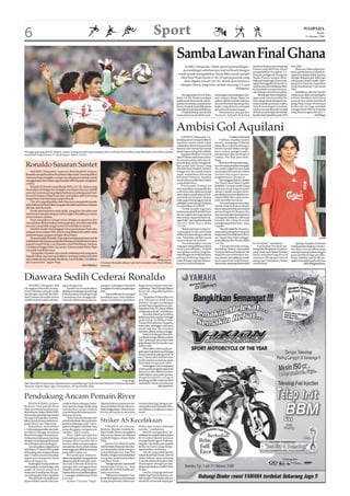 6                                                                                                                         Sport                                                                                                                                             WASPADA
                                                                                                                                                                                                                                                                                       Kamis
                                                                                                                                                                                                                                                                              15 Oktober 2009




                                                                                                                                                 Samba Lawan Final Ghana
                                                                                                                                                       KAIRO (Waspada): Tidak seperti pertandingan-                         pertama berperan penting bagi        dan 2001.
                                                                                                                                                      pertandingan sebelumnya, kali ini Brazil dengan                       Ghana yang akhirnya sukses               Jika juara, Ghana dapat ber-
                                                                                                                                                                                                                            mengalahkan Hungaria 3-2.            pesta ganda karena Adiyiah te-
                                                                                                                                                  susah payah mengalahkan Kosta Rika untuk meraih                           Pemain pengganti Hungaria,           ngah memimpin daftar top skor
                                                                                                                                                    tiket final Piala Dunia U-20. Di partai puncak yang                     Marko Futacs, sempat mem-            dengan delapan gol. Rekor gol
                                                                                                                                                      akan digelar Jumat (16/10), Brazil akan bertemu                       buka peluang bagi timnya me-         terbanyak sendiri masih dipe-
                                                                                                                                                                                                                            ngejar ketinggalan di menit 73,      gang Javier Saviola (Argentina)
                                                                                                                                                    dengan Ghana yang lolos setelah menang 3-2 atas                         namun pemain belakang Abei-          yang mendulang 11 gol pada
                                                                                                                                                                                              Hungaria.                     ku Quansah memperbesar ja-           2001.
                                                                                                                                                                                                                            rak delapan menit kemudian.              Sebaliknya, jika tim Samba
                                                                                                                                                      Menghadapi Kosta Rika,          bar dengan memanfaatkan um-                Alhasil, gol Adam Balajti de-   muda juara akan menjadi gelar
                                                                                                                                                 Rabu (14/10), Brazil mendapat        pan-umpan silang. Upaya ini           ngan enam menit tersebut be-         kelima sekaligus menyamai
                                                                                                                                                 perlawanan ketat dan kerap ke-       sukses tatkala sebuah sodoran         lum cukup untuk Hungaria me-         prestasi tim senior mereka di
                                                                                                                                                 sulitan menembus pertahanan          Bertuci berhasil dipotong Alan        maksa babak tambahan waktu.          ajang Piala Dunia. Pertemuan
                                                                                                                                                 lawan. Sesekali, Kosta Rika justru   Kadec yang akhirnya menjadi           Atas kemenangan tersebut,            kedua tim ini juga menjadi
                                                                                                                                                 menekan lawan dan berbahaya.         gol penentu kemenangan.               Ghana memastikan diri tampil         ulangan final 1993 di Australia
                                                                                                                                                      Di babak kedua, tim Samba           Sebelumnya, dua gol dari          di final untuk ketiga kali setelah   yang dimenangkan Brazil 2-1.
                                                                                                                                                 mencoba bermain lebih mele-          Dominic Adiyiah di babak              kandas dari Argentina pada 1993                            (m33/ap)




                                                                                                                                                 Ambisi Gol Aquilani
                                                                                                                                                      LONDON (Waspada): Ge-                          Cedera Gerrard
                                                                                                                                                 landang anyar Liverpool Alberto          Pulihnya Aquilani makin
                                                                                                                                                 Aquilani sudah tidak sabar           berarti, mengingat Si Merah
                                                                                                                                                 melakukan debut bersama klub         dipastikan bakal kehilangan
                                                                                                                                           AP    barunya dan berambisi untuk          Steven Gerrard akibat menga-
Penjaga gawang Brazil, Rafael, sukses mengamankan gawangnya dari serbuan Kosta Rika yang dipimpin Jose Mena dalam                                dapat mencetak gol di Anfield.       lami cedera pangkal paha.
semifinal Piala Dunia U-20 di Kairo, Rabu (14/10).                                                                                                    Aquilani direkrut Liverpool     Mengetahui pilar pentingnya
                                                                                                                                                 dari AS Roma pada bursa trans-       cedera, The Kop pun mera-
                                                                                                                                                 fer musim panas lalu dan di-         dang.

 Ronaldo Sasaran Santet                                                                                                                          proyeksikan untuk mengganti-
                                                                                                                                                 kan posisi Xabi Alonso yang
                                                                                                                                                 dijual ke Real Madrid. Namun
                                                                                                                                                                                          Klub asal Merseyside kabar-
                                                                                                                                                                                      nya meminta penjelasan kepada
                                                                                                                                                                                      tim medis Inggris karena tidak
      MADRID (Waspada): Superstar Real Madrid Cristiano                                                                                          hingga kini dia masih belum          menyadari keseriusan cedera
 Ronaldo menjadi sasaran ilmu hitam alias santet. Seorang dukun                                                                                  dapat melakukan debutnya             Gerrard dan segera memu-
 bernama Pepe mengaku, sempat mendapat permintaan untuk                                                                                          bersama Liverpool. Aquilani          langkannya ke Liverpool.
 menggunakan ilmu hitam agar Ronaldo lebih banyak mengalami                                                                                      masih belum pulih dari cedera            Menanggapi hal itu, arsitek
 cedera.                                                                                                                                         yang dialaminya.                     The Three Lions Fabio Capello
      Kepada El Mundo yang dikutip Rabu (14/10), dukun yang                                                                                           Pria berusia 25 tahun itu       berkilah, Gerrard sendiri yang
 bermarkas di Malaga itu mengaku mendapat bayaran 28.000                                                                                         secara perlahan mulai pulih dari     berkeras untuk tetap bersama
 euro dari seseorang yang digambarkannya sedang patah hati.                                                                                      cederanya dan tidak lama lagi        skuad. Capello sempat mem-
 Si wanita bukan orang Eropa dan merupakan ahli waris yang                                                                                       akan dapat melakukan debut-          persilahkannya kembali ke Liv-
                                                                                                                                                 nya bersama Liverpool. Dia pun       erpool, Sabtu lalu, namun Ger-
 sangat kaya dari keluarga yang terkenal.
                                                                                                                                                 ingin segera berseragam merah        rard memilih bertahan.
      Ciri-ciri yang diberikan oleh Pepe pun mengarah kepada                                                                                     sekaligus mencetak gol di depan          “Gerrard yang memutuskan
 artis Hollywood Paris Hilton yang pernah sakit hati karena cintanya                                                                             Liverpudlian di Anfield.             untuk tetap bersama skuad.
 ditolak oleh Ronaldo.                                                                                                                                “Tidak mudah bagi saya          Kami sempat berbicara setelah
      Entah ada kaitannya atau tidak, yang jelas Ronaldo saat                                                                                    karena saya pindah ke klub baru      pertandingan di Ukraina dan
 ini terus bermasalah dengan cedera engkel. Ronaldo pun harus                                                                                    di luar negeri dan juga karena       saya menanyakan pendapatnya
 absen selama sebulan.                                                                                                                           saya belum dapat berlatih de-        (mengenai cedera itu). Menurut
      Pepe tampaknya sangat serius dengan ucapannya dan                                                                                          ngan baik,” ujar Aquilani kepada     Gerrard, dia cukup fit untuk
 menyatakan dirinya bukan seorang penipu, dus telah menolak                                                                                      Correire dello Sport, Rabu           menghadapi Belarusia,” jelas
 tawaran yang lebih tinggi untuk membalikkan mantra.                                                                                             (14/10).                             Capello.
      Madrid sendiri menanggapi serius pernyataan Pepe dan                                                                                            “Bukan perasaan yang me-            “Jika dia tidak fit, dia tentu-
 sempat menyatakan bila cedera yang dialami Ronaldo tidak                                                                                        nyenangkan ketika anda tidak         nya sudah pulang (ke Liverpool)
 ada hubungan apapun dengan ilmu hitam.                                                                                                          terlibat bersama dengan seluruh      ketika kami kembali dari Ukrai-
      Ternyata selain Ronaldo, Pepe juga mendapat pesanan untuk                                                                                  tim. Ambisiku adalah untuk           na,” lanjut Don Fabio sebagai-                                                                      anfield
 melakukan hal yang sama kepada beberapa pesepakbola ternama                                                                                     mencetak gol di Anfield.             mana dikutip dari The Sun, Rabu
 seperti Lionel Messi, Luiz Ronaldo, David Beckham, Esteban                                                                                           “Itu merupakan sesuatu          (14/10).                              ke Liverpool,” tandasnya.                Apalagi, kejadian ini bukan
 Cambiasso hingga Fabio Cannavaro. Namun untuk Messi, Pepe                                                                                       yang saya sering pikirkan selama         “Gerrard mencoba mengi-               Kemarahan The Reds me-           untuk pertama kalinya. Novem-
 menolak melakukannya.                                                                                                                           masa pemulihanku. Anfield            kuti latihan (Selasa), tapi setelah   mang bisa dimaklumi. Pasalnya,       ber silam, Gerrard diharuskan
      “Orang lain meminta saya untuk melakukan hal yang sama                                                                                     merupakan stadion yang fan-          10 menit dia harus berhenti. Dia      anak-anak asuh Rafael Benitez        datang ke kamp latihan Inggris
                                                                                                                                                 tastis dengan atmosfir luar biasa,   tidak bisa menyelesaikan lati-        harus menjalani laga krusial         guna melakoni laga persaha-
 kepada Messi, tapi saya menolaknya. Seorang wanita meminta
                                                                                                                                                 jadi saya berharap dapat ber-        han, karena rasa sakitnya masih       melawan Olympique Lyon di            batan. Padahal, saat itu dia me-
 saya melakukannya kepada Beckham, Luis Ronaldo, Cambiasso                                                                    Wordpress.com      main di depan suporter di sana,”     sama seperti hari sebelumnya.         ajang Liga Champions, Selasa         ngalami masalah pada ototnya.
 dan Cannavaro,” papar Pepe.                                           Cristiano Ronaldo dilansir pernah menolak cinta Paris Hilton              katanya menambahkan.                 Karena itu, sekarang dia kembali      mendatang.                                      (h01/bb/goal/sun)
                                                       (h01/bb/dm)     (kanan).



Diawara Sedih Cederai Ronaldo
    MADRID (Waspada): Bek           ngan dengannya.                    pangan, sedangkan Ronaldo            begitu keras yang ternyata me-
Olympique Marseille Souley-             Insiden itu menyebabkan        mengalami cedera pergelangan         nyakitinya,” kata Diawara dalam
mane Diawara mengaku sedih          diadakan tendangan penalti bagi    kaki.                                koran AS, yang dikutip Rabu
mendengar superstar Real Ma-        El Real pada pertandingan Liga        “Saya sedih dan itu menjadi       (14/10).
drid Cristiano Ronaldo cedera       Champions dua minggu lalu.         pemikiran saya. Saya tidak se-            “Kejadian Di Bernabeu itu
setelah terjadi insiden di lapa-    Diawara dikeluarkan dari la-       ngaja melakukan gerbakan             pun sebenarnya tidak harus
                                                                                                            diakhiri dengan tendangan
                                                                                                            penalti. Saya yang pertama men-
                                                                                                            dapatkan bola. Itu dapat dilihat
                                                                                                            di rekaman televisi,” tambahnya.
                                                                                                                 Ronaldo dalam pemulihan
                                                                                                            ketika mendukung tim Portugal
                                                                                                            pada babak kualifikasi Piala
                                                                                                            Dunia 2010 melawan Hungaria,
                                                                                                            Sabtu lalu, sehingga cederanya
                                                                                                            parah lagi dan dia terpaksa
                                                                                                            istirahat sekitar empat minggu.
                                                                                                                 Selain kehilangan Ronaldo,
                                                                                                            Los Blancos juga dilanda cedera
                                                                                                            bek Christoph Metzelder dan
                                                                                                            gelandang Guti Hernandez saat
                                                                                                            latihan tim.
                                                                                                                 Metzelder cedera pada per-
                                                                                                            gelangan kaki kirinya sehingga
                                                                                                            harus istirahat paling tidak 10
                                                                                                            hari. Dia terakhir kali bermain
                                                                                                            ketika melawan Jerman pada
                                                                                                            final Piala Eropa, Juni 2008.
                                                                                                                 Sedangkan Guti mengalami
                                                                                                            cedera pada pergelanngan kaki
                                                                                                            kanannya dan dikhawatirkan
                                                                                                            tidak dapat turun pada pertan-
                                                                                                            dingan kompetisi La Liga di
                                                                                            Getty Images    kandang sendiri melawan Real
Bek Marseille Souleymane Diawara terus membayangi superstar Real Madrid Cristiano Ronaldo                   Valladolid, Sabtu mendatang.
(kanan) dalam laga Liga Champions, 30 September lalu.                                                                          (h01/ant/rtr)



Pendukung Ancam Pemain River
     BUENOS AIRES (Antara/          nolak berbicara dengan warta-      Fabbiani dicerca penonton ke-        mereka diam lagi, dengan me-
Reuters): Para pemain River         wan, karena curiga media yang      tika meminta mereka diam se-         nempatkan jari telunjuk di ke-
Plate menerima ancaman me-          memberikan nomor telepon           telah ia digantikan. Situasi sema-   dua bibirnya. Ia akhirnya minta
lalui telepon, Selasa (RabuWIB),    mereka kepada beberapa pen-        kin buruk ketika ia meminta          maaf.
karena para pendukung mereka        dukung mereka.
berang menyaksikan penam-               “Kami tahu jam berapa istri
pilan buruk timnya pada kom-
petisi divisi satu Argentina.
                                    anda berbelanja dan kami tahu
                                    gerakan keluarga anda” meru-
                                                                       Striker AS Kecelakaan
     Kekalahan memalukan            pakan sebagaian dari kata-kata          VIRGINIA, AS (Antara/           bilnya dan semua keluarga
1-3 di kandang sendiri atas Inde-   yang dianggap mengancam            Reuters): Bomber Amerika Se-         mereka,” tambahnya.
pendiente Minggu membuat            mereka,” lapor media.              rikat Charlie Davies mengalami            Buethe mengatakan, ke-
River bertengger di urutan ke-          River, salah satu dari dua     luka serius dalam kecelakaan         celakaan itu terjadi sekitar pukul
16 klasemen kejuaraan Apertura      klub paling populer bersama        mobil di Virginia, Selasa (Rabu      03.15 waktu lokal di kawasan
dengan menangtungi lima poin        saingan berat mereka Boca          WIB).                                George Washington Parkway,
dari delapan pertandingan.          Juniors, tidak mendatangkan             Davies (23) dalam kondisi       Virginia. Dia tidak pasti apakah
     Ini merupakan yang pertama     pemain baru karena klub sedang     stabil setelah dioperasi dan luka-   ketika itu Davies yang menge-
kali dalam 13 tahun River kalah     menunggu pemiliah ketua baru       nya dinyatakan tidak mengan-         ngemudikan mobilnya.
di kandang atas Independiente       pada akhir tahun ini.              cam kehidupannya, kata Neil               Tim AS, yang sudah lolos ke
dan 11 kali secara keseluruhan          Pertandingan Indepen-          Buethe, dengan menambahkan           babak final Piala Dunia 2010 di
dalam satu kompetisi klasik         diente merupakan yang pertama      orang lain yang berada dalam         Afrika Selatan, akan melawan
akbar di negara itu.                dilakoni pelatih Leonardo Astra-   mobilnya tewas.                      Costa Rica Rabu di Stadion RFK
     Sedangkan Independiente        da sejak ia berada di klub itu          “Sebagai satu tim, kami sedih   Washington sebagai pertan-
menanjak ke urutan ketiga, satu     minggu lalu menggantikan           mendengar berita ini,” kata          dingan penyisihan terakhir Piala
angka di bawah pimpinan             Nestor Gorosito, yang mengun-      pelatih tim AS Bob Bradley ke-       Dunia.
klasemen Estudiantes dan pe-        durkan diri menyusul kekalahan     pada wartawan.                            Davies, yang juga bermain
nyandang gelar Velez Sarsfield.     1-2 minggu sebelumnya di San            “Pikiran kami kepada Char-      di klub Liga Prancis Sochaux, su-
     Para pemain mematiKan te-      Lorenzo.                           lie dan keluarganya serta kepada     dah tampil 17 kali dalam tim na-
lepon selular mereka dan me-            Striker Cristian “Ogre”        orang yang berada dalam mo-          sional AS, mencetak empat gol.
 