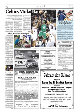 8                                                                                                                     Sport                                                                                                                              WASPADA
                                                                                                                                                                                                                                                                   Kamis
                                                                                                                                                                                                                                                          15 Oktober 2009




Celtics Mulai Bangkit
    NEW JERSEY, AS (Waspada): Boston Celtics bangkit                nyak 29 kali sebelum absen
            dari hasil buruk di laga pramusim dengan                akibat cedera bahu, Februari
                                                                    lalu.
  mempecundangi tuan rumah New Jersey Nets 91-88,                       Turunnya Brand memang
        Rabu (14/10). Rasheed Wallace mencetak skor                 sempat diragukan bakal
 terbanyak 20 poin bagi Celtics yang juga mendapat 18               cocok dengan pola permai-
                                                                    nan yang diterapkan pelatih
                       poin 13 assist dari Rajon Rondo.             baru Eddie Jordan. Namun,                                                                                                                                                                               AP
                                                                    kenyataannya, Jordan malah
     Pada pertandingan kali         berts menyumbang 19 angka       memuji bintang setinggi 206
ini, Rondo bermain penuh se-
mangat. Kendati Nets sempat
memimpin 60-47 di paruh
                                    ditambah 17 poin 10 rebound
                                    dari Brook Lopez.
                                        Di New York, Elton Brand
                                                                    cm tersebut.
                                                                        “Dia mengajari saya cara
                                                                    yang tepat untuk mengaja-
                                                                                                                                                                                                          Barrichello Sangkal
waktu pertama, Celtics lang-
sung menghentikan manuver
                                    mencetak 20 poin sekaligus
                                    mengantar Philadelphia 76ers
                                                                    rinya. Hal yang bagus. Itulah
                                                                    sebabnya, saya memintanya                                                                                                              Gabung Williams
lawan pada kuarter ketiga dan       merebut kemenangan atas         bermain agresif, karena itu
keempat.                            New York Knicks 93-85. Al       yang dia butuhkan,” terang                                                                                                           SAO PAULO, Brazil (Waspada): Rubens Barrichello (foto)
     “Mungkin tak banyak            Harrington menyumbang 18        Jordan.                                                                                                                         membantah berita yang menyebutkan dirinya akan berada
yang menyadarinya, tapi saya        poin ditambah 16 angka dari         Di laga lain, Washington                                                                                                    di timWilliams di musim balap 2010. Bagi pembalap senior asal
memang berniat bermain              Wilson Chandler.                Wizards menang 101-98 atas                                                                                                      Brazil itu, Williams hanya sebuah opsi untuk musim depan.
sekuat tenaga dan merebut               Brand sempat mengalami      Detroit Pistons, Milwaukee                                                                                                           Barrichello memang mengaku dirinya sempat berne-
kemenangan,” terang Rondo.          hari-hari buruk di musim per-   Bucks kalah tipis 86-87 dari                                                                                                    gosiasi dengan tim asal Inggris itu, namun membantah diri-
     Sementara itu, kubu Nets       tama bersama Philadelphia.      Chicago Bulls dan Orlando                                                                                                       nya sudah menandatangani kontrak untuk menggeber mo-
dimotori Courtney Lee seba-         Peluang bermain forward         Magic mengalahkan New Or-                                                                                                       bil Williams dan bertandem dengan Nico Hulkenberg di
gai pencatat angka terbanyak,       yang juga berprofesi sebagai    leans Hornets 121-86.                                                                                                           musim depan.
21 poin. Chris Douglas-Ro-          produser film ini hanya seba-                       (m33/ap)                                                                                                         Pembalap Brazil itu menegaskan Williams adalah salah
                                                                                                                                                                                                    satu tim yang mungkin akan dibelanya di tahun depan me-
                                                                                                                                                                                                    ngingat dirinya menyatakan masih ingin membalap untuk
                                                                                                                                                                                                    setidaknya satu musim kompetisi lagi.
     Cedera, Del Porto Tersingkir                                                                                                                                                                        Selain Williams, Barrichello juga mengaku melakukan
                                                                                                                                                                                                    negosiasi dengan timnya saat ini untuk berlomba di ajang
     SHANGHAI, China (Was-                                                                                                                                                                          jet darat tahun depan. “Saya belum menandatangani kon-trak
pada): Juan Martin del Potro                                                                                                                                                                        dengan siapapun. Tetapi benar jika saya melakukan pembi-
mundur di babak kedua Shang-                                                                                                                                                                        caraan dengan Williams dan Brawn GP kata Barrichello.
                                                                                                                                                                                                                                           ,”
hai Masters. Juara AS Terbuka                                                                                                                                                                            Saat ini, Barrichello akan mengincar kemenangan
ini mengalami cedera perge-                                                                                                                                                                         perdananya di kandangnya pada GP Brazil. Selain meme-
langan tangan kanannya saat                                                                                                                                                                         cahkan telur di Sirkuit Interlagos, kemenangan juga akan
menghadapi Juergen Melzer,                                                                                                                                                                          membawa pembalap 37 tahun itu membuka peluang men-
Rabu (14/10).                                                                                                                                                                                       jadi juara dunia F1 tahun ini. (m33/kez)
     Del Porto terpaksa mun-
dur di saat tertinggal 5-7 dan                                                                                                                                                                                              DEPARTEMEN KEUANGAN REPUBLJK INDONESIA
1-2 dari Melzer. Cedera ung-                                                                                                                                                                                               DIREKTORAT JENDERAL PAJAK
gulan ketiga asal Argentina se-                                                                                                                                                                                                 KANTOR WILAYAH DJP SUMATERA UTARA I
kaligus mengikuti jejak Andy                                                                                                                                                                                               KANTOR PELAYANAN PAJAK PRATAMA MEDAN PETISAH
                                                                                                                                                                                                    Jalan Asrama No. 7 A                                 Telepon : (061) 8467568
Roddick yang juga mundur                                                                                                                                                                                Medan 20123                                      Faximile : (061) 8467744
karena cedera.
     Roddick yang diunggul-
kan di tempat keempat, tidak                                                                                                                                                                                 PENGUMUMAN LELANG
dapat beraksi menghadapi                                                                                                                                                                                       Nomor : PENG-01 /WPJ.01/KP.0804/2009
Stanislas Wawrinka karena                                                                                                                                                                            KPP Pratama Medan Petisah melalui KPKNL Medan akan
masalah lutut kemarin. Hal                                                                                                                                                                    AP
                                                                                                                                                                                                     mengadakan pelelangan atas barang sitaan milik CV. Gandi
itu menambah daftar pemain                                                                    AP    Walau dikepung tiga pemain New Jersey Nets, guard Boston Celtics Rajon Rondo (9) masih sempat    Kurnia Sejati berupa 1 (satu) unit mobil sedan Merk Toyota Type
yang tidak dapat tampil ka-         Juan Martin Del Potro harus rela terhenti di babak kedua        mengoper bola dalam laga pramusim NBA di New Jersey, Rabu (14/10).                               Soluna 1500 GLI M/T Tahun 2000/1.498 CC warna silver metalik
rena cedera.                        Shanghai Masters.                                                                                                                                                dalam keadaan baik. ( Harga Limit : Rp. 55.000.000,-)
     Petenis nomor 1 dunia                                                                                                                                                                           Pelelangan akan dilaksanakan pada :
Roger Federer juga tidak da-                                                                                                                                                                         Hari / Tanggal : Rabu/ 21 Oktober 2009
pat tampil di turnamen ini se-                                                                                                                                                                       Waktu          : Pukul 10.00 WIB s.d selesai
telah mengalami kelelahan,                                                                                                                                                                           Tempat         : Kantor Pelayanan Pajak Pratama Medan Petisah
sedangkan petenis nomor ti-                                                                                                                                                                          Alamat         : Jl. Asrama No.7 A Medan
ga dunia Andy Murray juga ti-                                                                                                                                                                        Dengan Ketentuan :
dak turun karena cedera per-                                                                                                                                                                         1. Untuk Dapat mengikuti lelang, para peserta diwajibkan menyetor
gelangan tangan.                                                                                                                                                                                        uang jaminan Rp. 12.000.000,- (Dua belas juta rupiah)
     Mantan petenis terbaik                                                                                                                                                                          2. Peserta lelang wajib menyetorkan uang jaminan sebagaimana
dunia, Lleyton Hewitt, gagal                                                                                                                                                                            di atas, yang disetor ke rekening KPKNL Medan pada Bank
melaju ke babak ketiga. He-                                                                                                                                                                             Sumut Cabang Utama Medan No. Rekening 100.01.02.018377.0
witt akhirnya harus mengakui                                                                                                                                                                            paling lambat 1 (satu ) hari sebelum pelaksanaan lelang.
keunggulan unggulan ke-11                                                                                                                                                                            3. Peserta lelang agar membawa asli dan foto copy identitas diri
Gael Monfils 6-4, 4-6, 2-6.                                                                                                                                                                             berupa KTP/ SIM dan materai tempel Rp.6.000 sebanyak 1 (satu)
     Sementara itu, Marat Sa-                                                                                                                                                                           lembar.
fin yang akan pensiun di akhir                                                                                                                                                                       4. Peserta Lelang dapat melihat barang yang akan dilelang pada
musim, memainkan pertan-                                                                                                                                                                                tanggal 19 s.d 20 Oktober 2009, pukul 10.00 WIB s.d 16.00 WIB
dingan terakhir di depan fans-                                                                                                                                                                          di JL.Asrama No. 7 A Medan.
nya di China. Safin sudah ha-                                                                                                                                                                        5. Pemenang lelang wajib melunasi harga lelang paling lambat
rus terhenti setelah dikalah-                                                                                                                                                                           3 (tiga) hari kerja setelah pelaksanaan lelang.
kan Tomas Berdych 6-3, 4-6,
4-6. (m33/ap)                                                                                                                                                                                        6. Penjelasan lebih lanjut dapat menghubungi KPP Pratama
                                                                                                                                                                                                        Medan Petisah up Seksi Penagihan telp. (061) 8467568
                                                                                                                                                                                                        ext. 120 atau KPKNL Medan telp (061) 4513612 di GKN II
                                                                                                                                                                                                        Jl. P. Diponegoro No.30 A Medan.
                                                                                                                                                                                                                                Medan, 15 Oktober 2009
                                                                                                                                                                                                                                    Kepala Kantor
                                                                                                                                                                                                                                         dto
                                                                                                                                                                                                                                   Nelson Siahaan
                                                                                                                                                                                                                                     NIP.06005449



                              AP


Vettel Takkan
Lempar Handuk
     SAO PAULO, Brazil (Was-
pada): Tertinggal 16 angka de-
ngan cuma dua balapan ter-
sisa di GP Brazil dan Uni Emi-
rat Arab, pembalap Red Bull
Sebastian Vettel (foto) meno-
lak melempar handuk.
     Itulah situasi yang tengah
dihadapi Vettel menjelang
dua GP terakhir musim ini.
Dengan poin 69, Vettel berada
16 angka di belakang Jenson
Button yang bercokol di posisi
teratas klasemen.
     Kans Vettel sendiri men-
jadi juara dunia hanyalah ter-
buka apabila mampu men-
juarai kedua GP itu dan pada
saat bersamaan Button tidak
atau hanya sedikit memetik
poin.
     Meski tipis, Vettel yang tu-
rut mendapatkan dukungan
dari juara dunia tujuh kali Mi-
chael Schumacher, tetap
berupaya menjaga semangat-
nya menghadapi dua balapan
itu. Kemenangan Vettel di GP
Jepang dua pekan lalu diakui-
nya menjadi suntikan sema-
ngat yang berharga. Penca-
paiannya finish keempat di
GP Brazil tahun lalu juga me-
motivasinya.
     “Kami tak sabar menanti
dua GP terakhir. Kejuaraan
masih terbuka dan kami akan
mencoba berbuat yang ter-
baik dan memenangi bala-
pan-balapan terakhir itu. Ja-
lannya panjang tapi kami siap
bertarung,” ujar Vettel, Rabu
(14/10).
     “Menang di Jepang sangat
spesial karena para pendu-
kungnya. Saya masih merin-
ding saat melihat betapa ba-
nyakanya penonton di tribun
utama yang menyemangati
saya,” seru pembalap berusia
22 tahun itu.
                       (m33/ini)
 