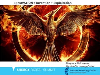 INNOVATION = Invention + Exploitation	
  
Maryanne	
  Maldonado	
  
Houston	
  Technology	
  Center	
  	
  
 