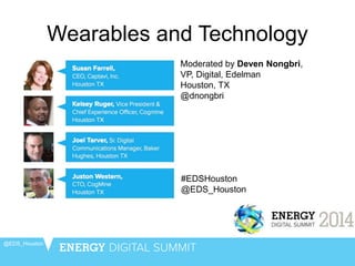 Wearables and Technology
@EDS_Houston
Moderated by Deven Nongbri,
VP, Digital, Edelman
Houston, TX
@dnongbri
#EDSHouston
@EDS_Houston
 