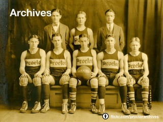 Archives




           ﬂickr.com/proctorarchives
 