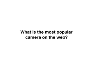 What is the most popular
 camera on the web?
 