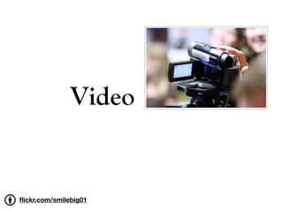 Video


ﬂickr.com/smilebig01
 