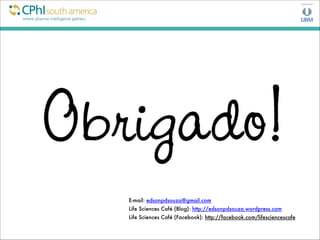 E-mail: edsonpdsouza@gmail.com
Life Sciences Café (Blog): http://edsonpdsouza.wordpress.com
Life Sciences Café (Facebook): http://facebook.com/lifesciencescafe
 