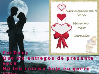 Foi Deus Que me entregou de presente você No teu sorriso hoje eu quero viver No teu abraço encontrei minha paz 