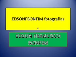 EDSONFBONFIM fotografias
por w.w
 