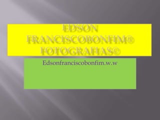 Edsonfranciscobonfim.w.w
 