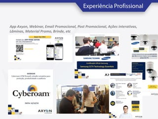 App Axyon, Webinar, Email Promocional, Post Promocional, Ações interativas,
Lâminas, Material Promo, Brinde, etc

 