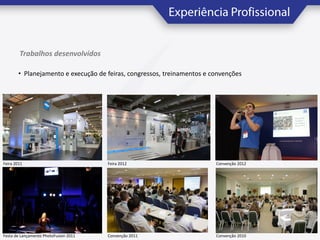 Trabalhos desenvolvidos
• Planejamento e execução de feiras, congressos, treinamentos e convenções

Feira 2011

Feira 2012

Convenção 2012

Festa de Lançamento PhotoFusion 2011

Convenção 2011

Convenção 2010

 