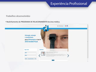 Trabalhos desenvolvidos
• Realinhamento do PROGRAMA DE RELACIONAMENTO da área médica.

 