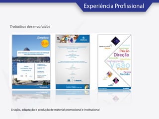 Trabalhos desenvolvidos

Criação, adaptação e produção de material promocional e institucional

 