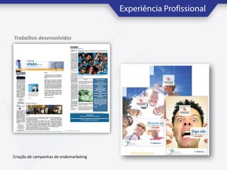 Trabalhos desenvolvidos

Criação de campanhas de endomarketing

 