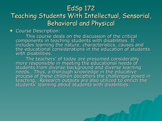 EdSp 172 Teaching Students With Intellectual, Sensorial, Behavioral and Physical ,[object Object],[object Object],[object Object]