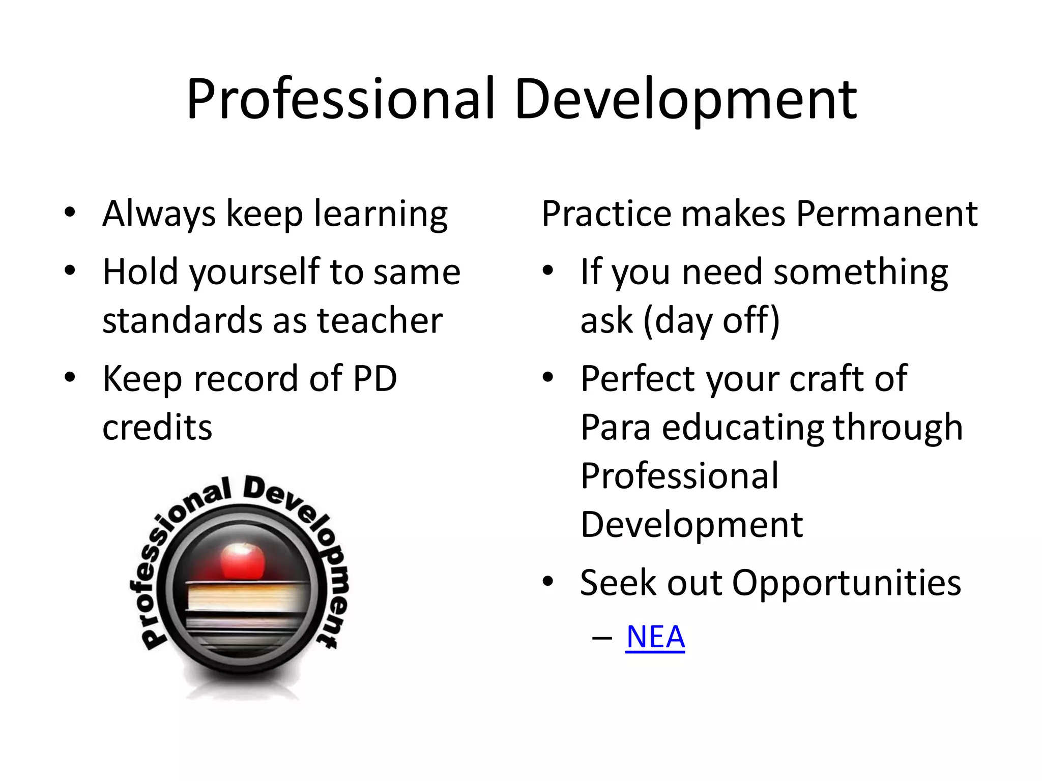 Teaching Strategies
• Kagan Structures
– Cooperative Learning
• JIGSAW
• Timed Reading
• Timed Math Drills
• Organization of Class
• Management of Class
• Schedule/Consistency
Practice makes Permanent
• Review, model
expectation with Para
educator
• Do not be afraid to
admit something
doesn’t work
• Roll with it
 
